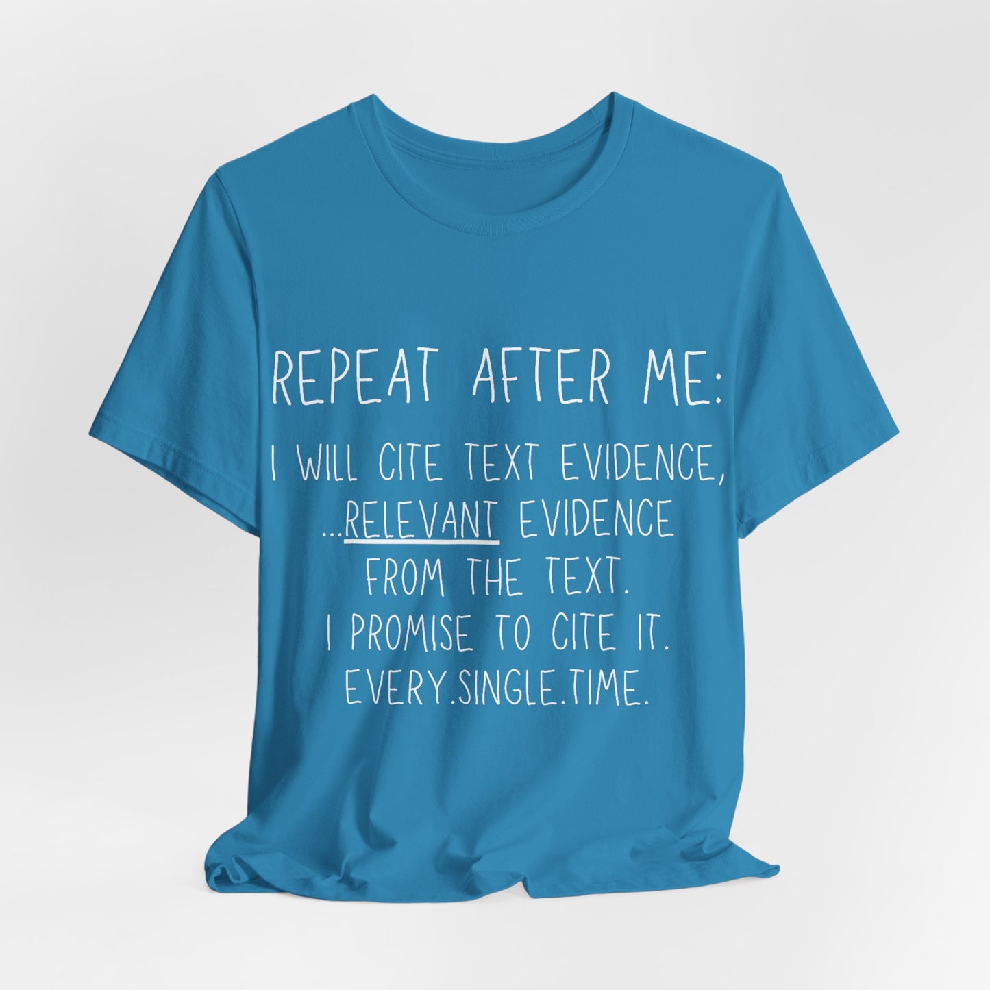 Teacher Humor T-Shirt — "Repeat After Me: I Will Cite Text Evidence"