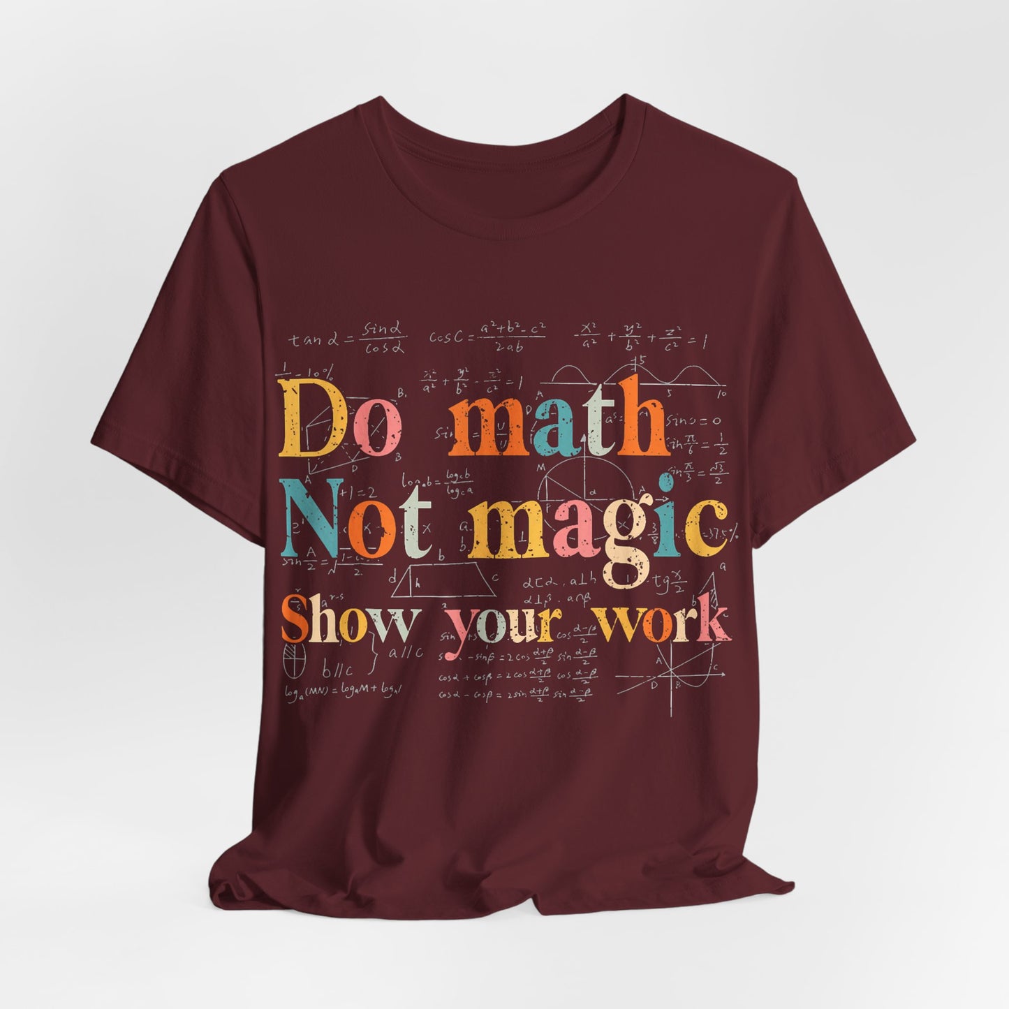 Math T-Shirt — "Do Math, Not Magic: Show Your Work" Graphic Tee
