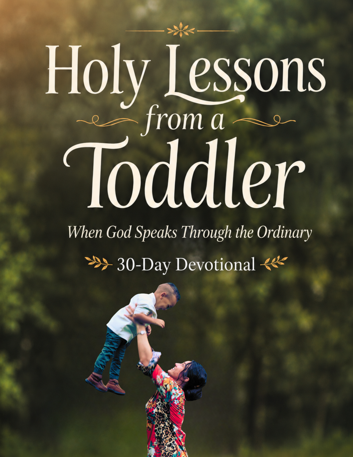 Holy Lessons from a Toddler - When God Speaks Through the Ordinary (30 Day Devotional)