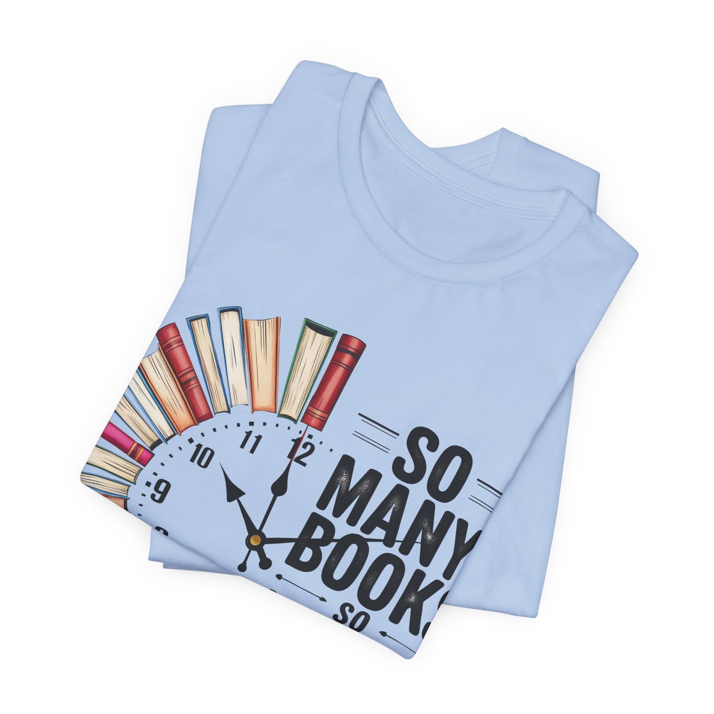 So Many Books, So Little Time Booklover T-Shirt — Book Clock Graphic