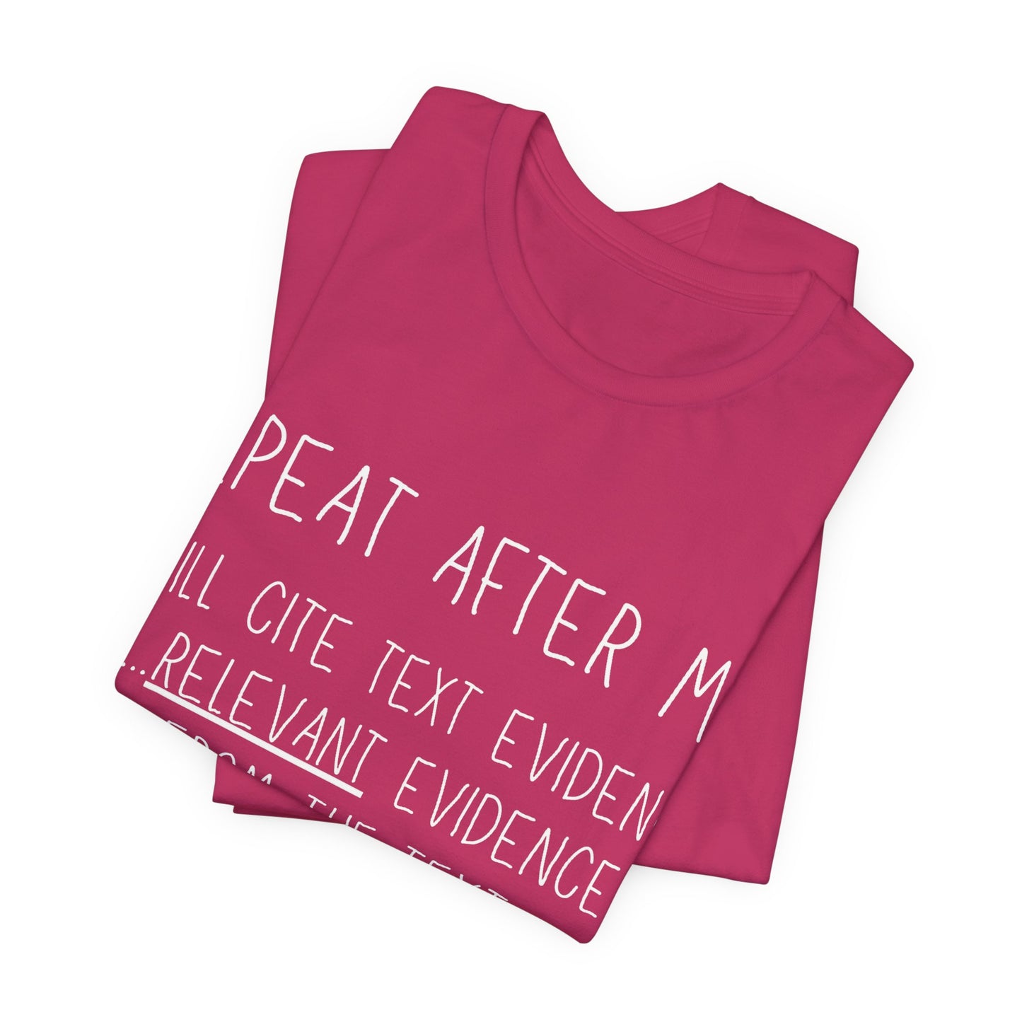 Teacher Humor T-Shirt — "Repeat After Me: I Will Cite Text Evidence"