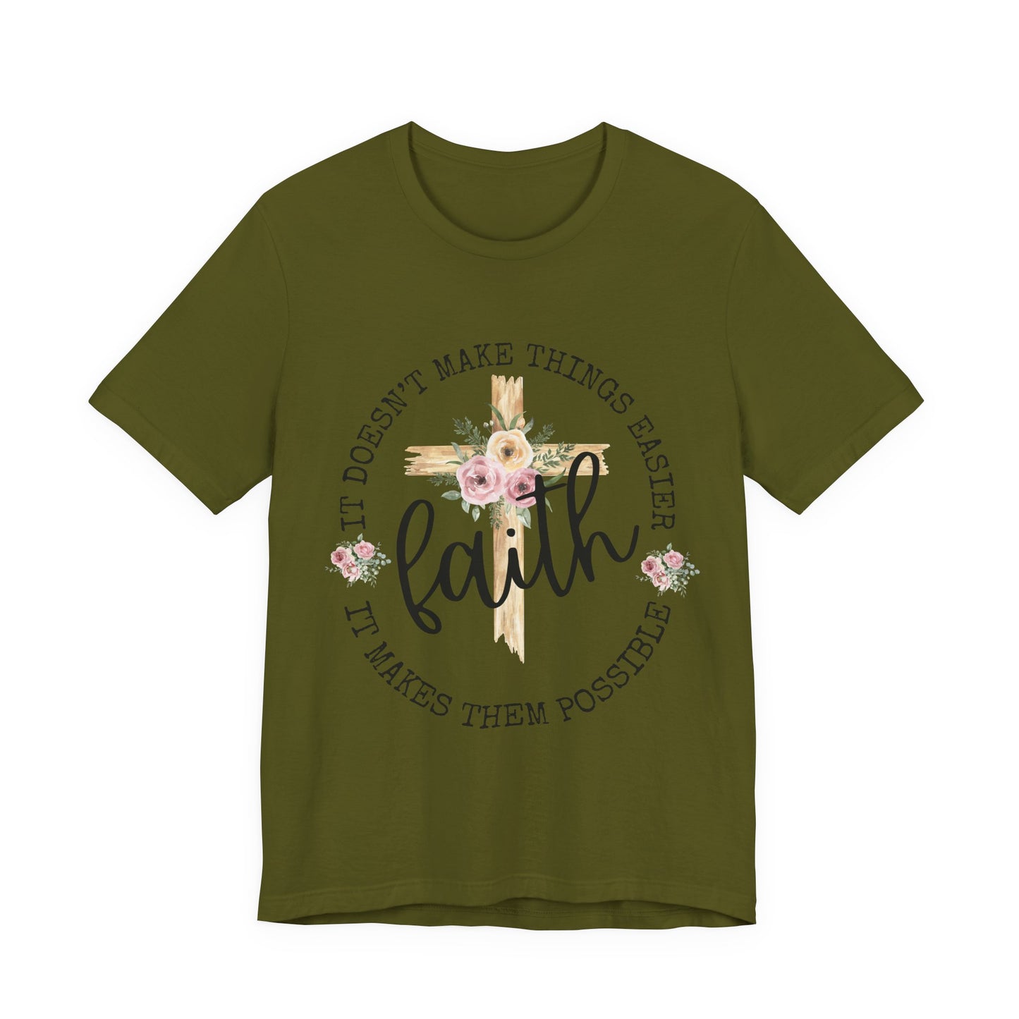 Faith Floral Tee — “It Doesn’t Make Things Easier, It Makes Them Possible” Inspirational Shirt