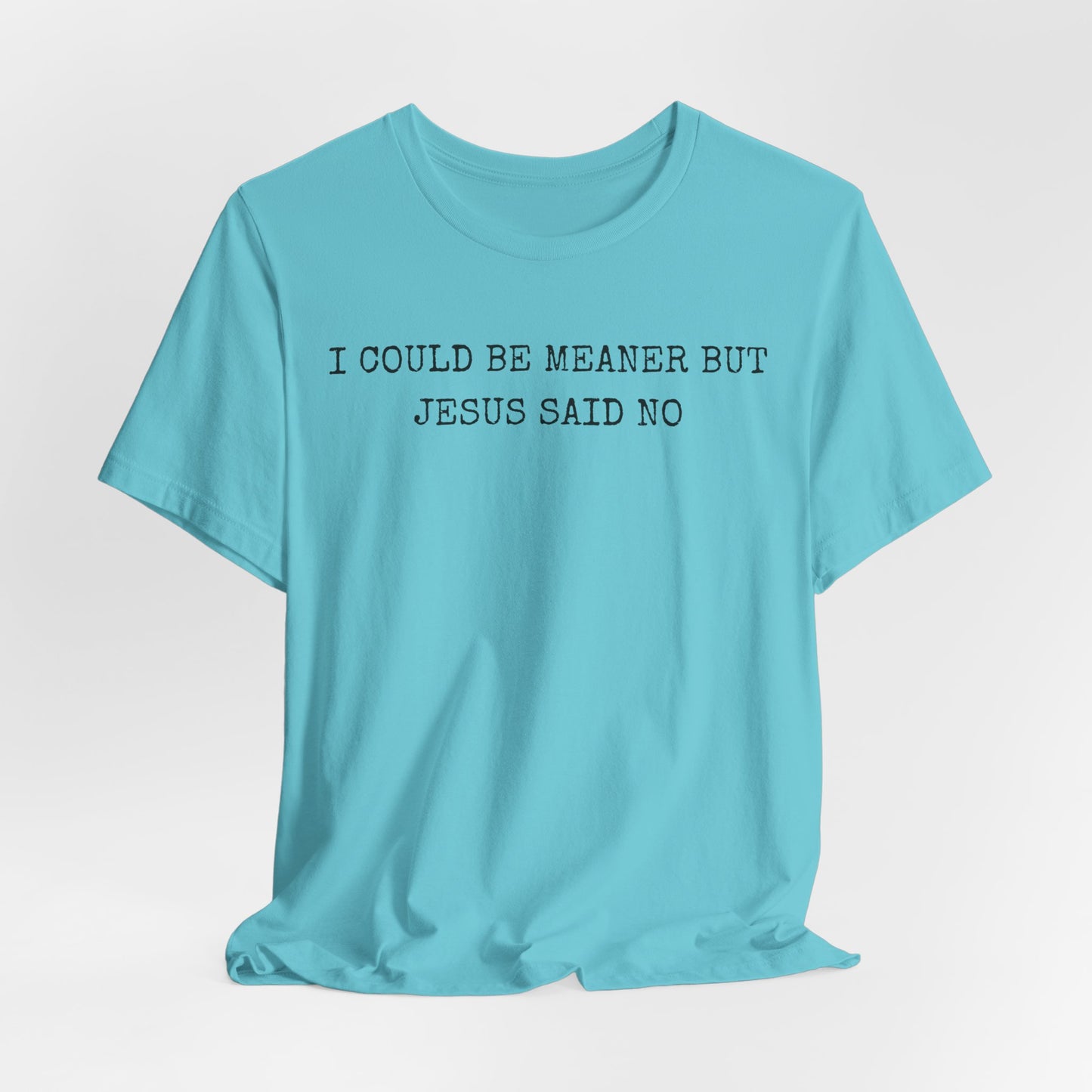 Christian Graphic Tee - "I Could Be Meaner But Jesus Said No" Casual Faith T-Shirt