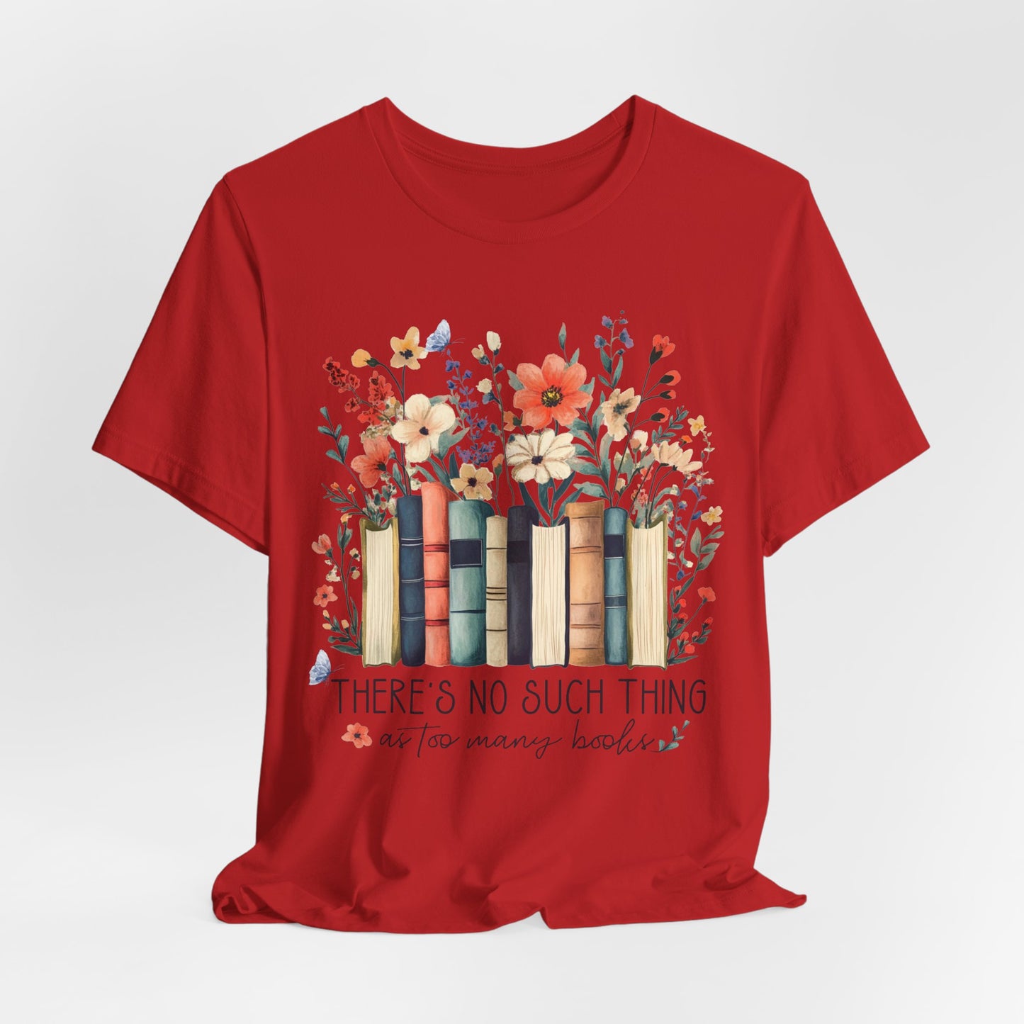 "There's No Such Thing as Too Many Books" T-Shirt — Book Lover Tee