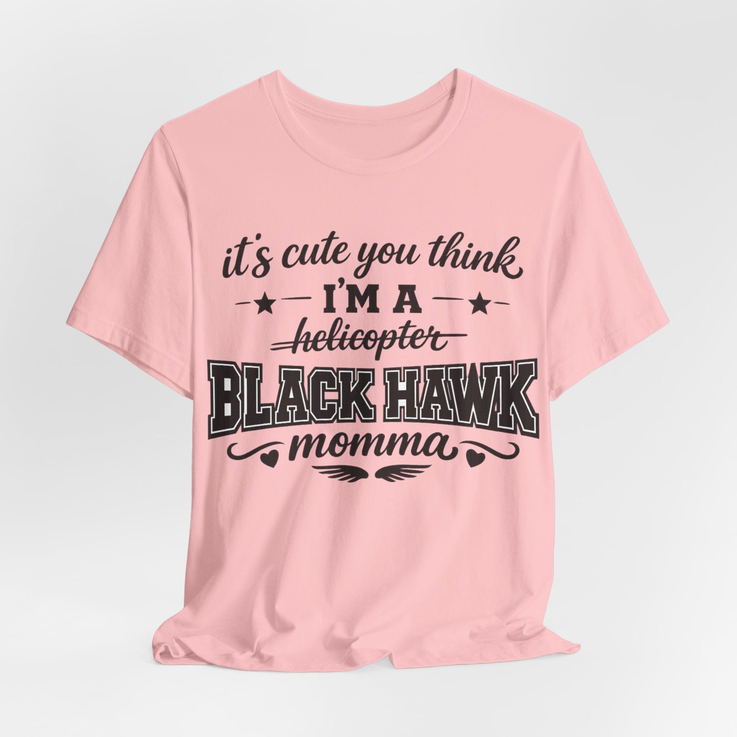 Black Hawk Momma T-Shirt — "It's Cute You Think I'm a Helicopter" Graphic Tee