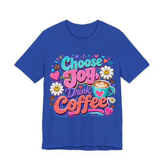 Choose Joy Drink Coffee T-Shirt — Colorful Floral Coffee Lover Tee
