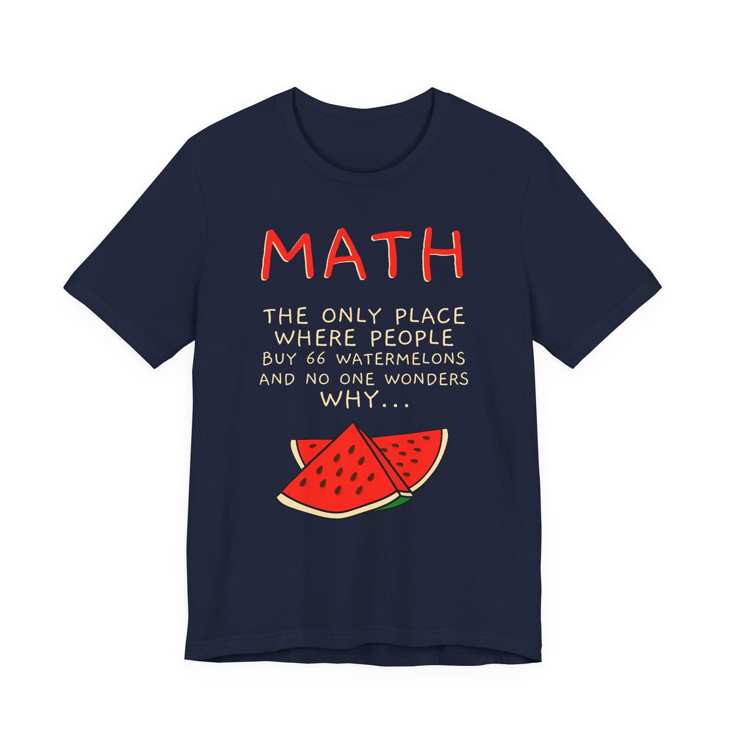 Math Watermelon Funny T-Shirt — "Math: The Only Place..." Novelty Teacher Tee