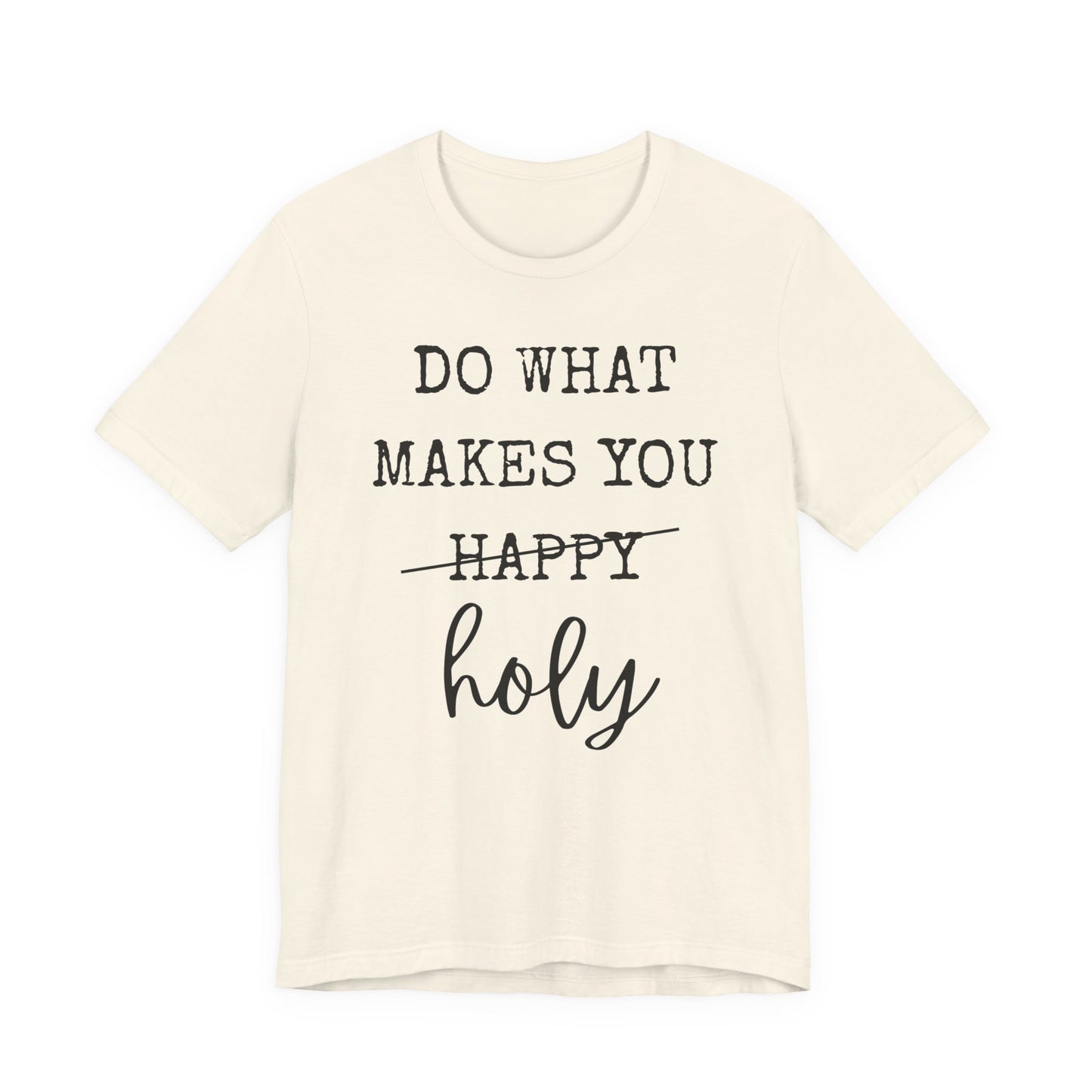 Inspirational Tee — "Do What Makes You Holy" Short Sleeve Shirt