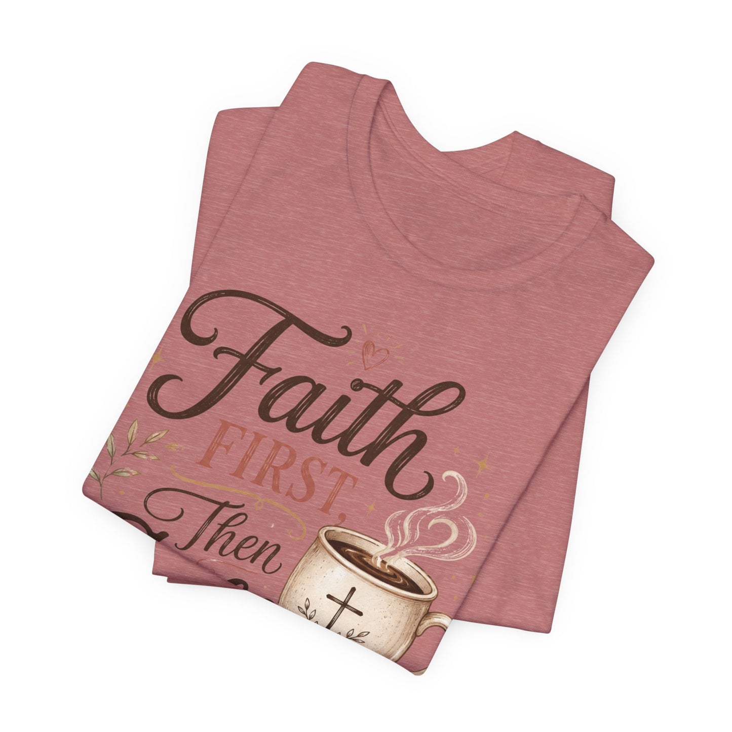 Faith First Then Coffee T-Shirt