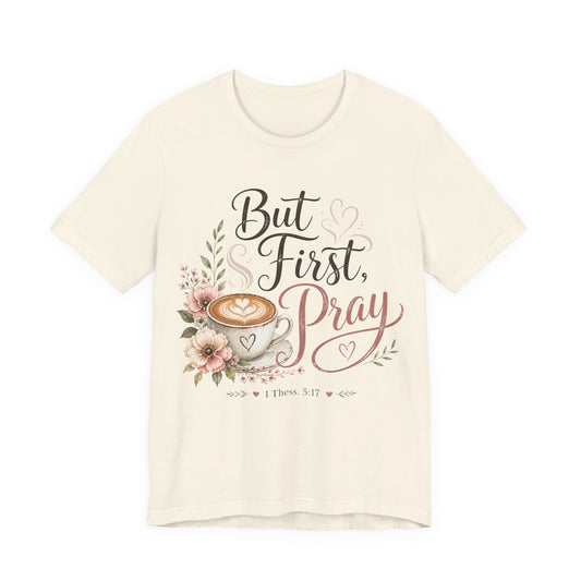 But First Pray Coffee Tee — Floral Christian Faith T‑Shirt