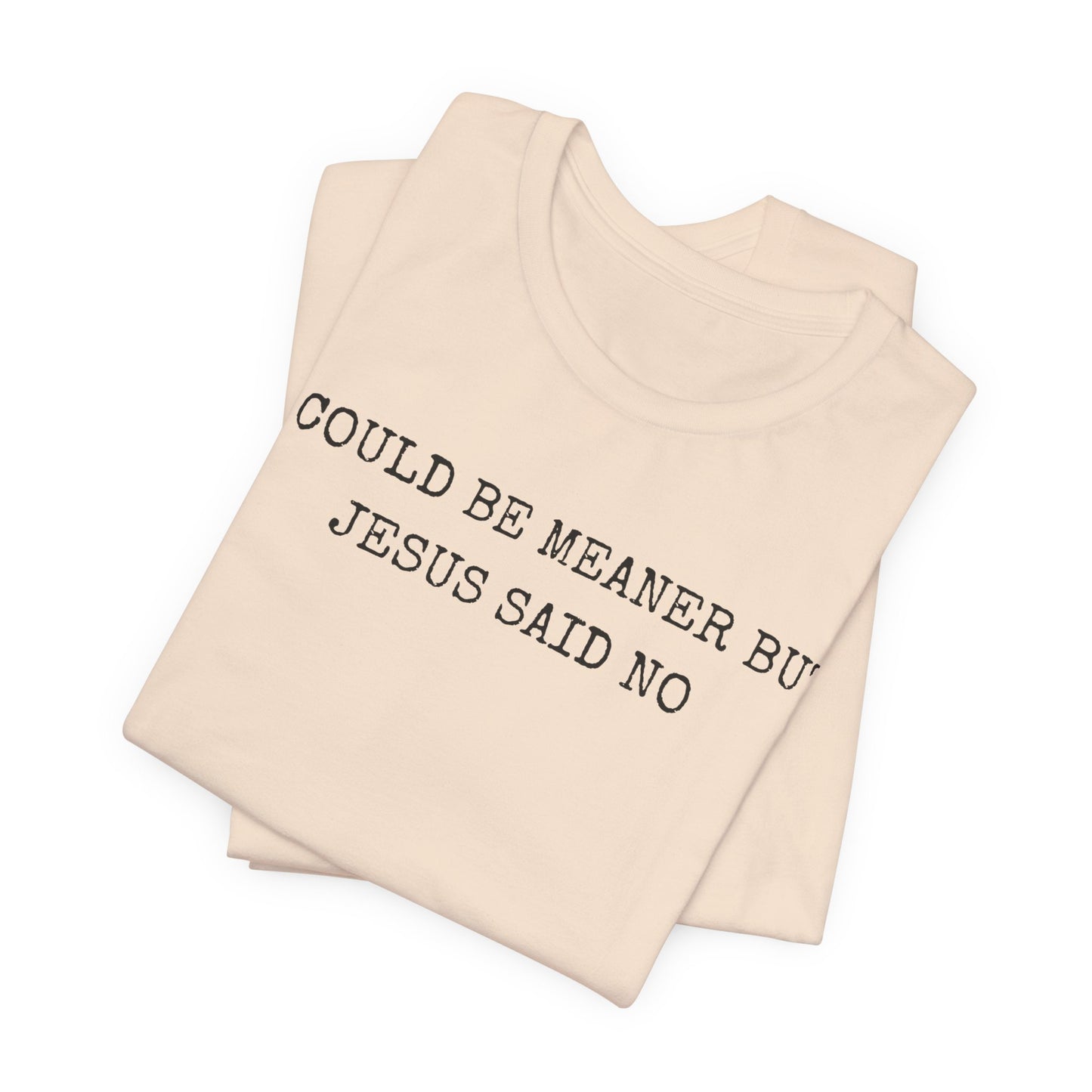Christian Graphic Tee - "I Could Be Meaner But Jesus Said No" Casual Faith T-Shirt