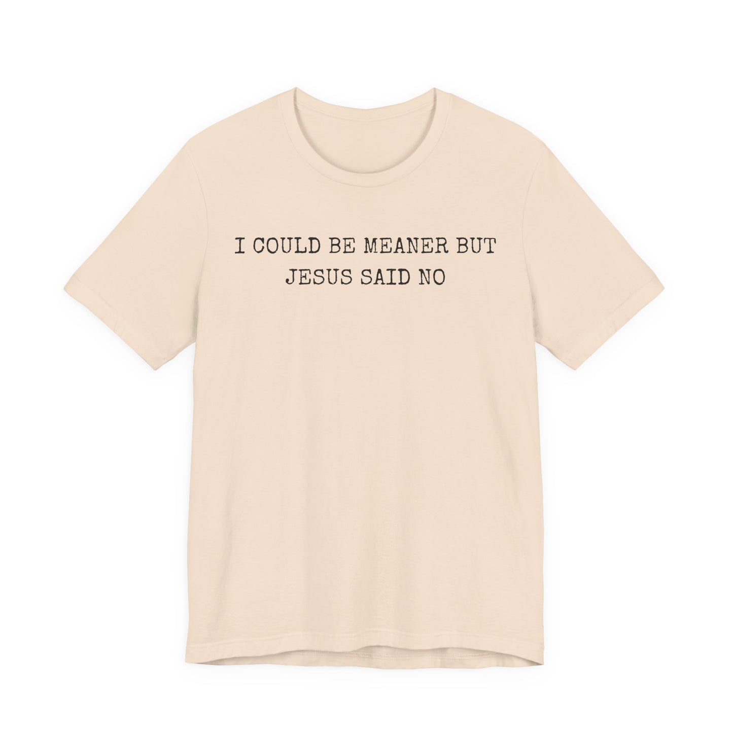 Christian Graphic Tee - "I Could Be Meaner But Jesus Said No" Casual Faith T-Shirt