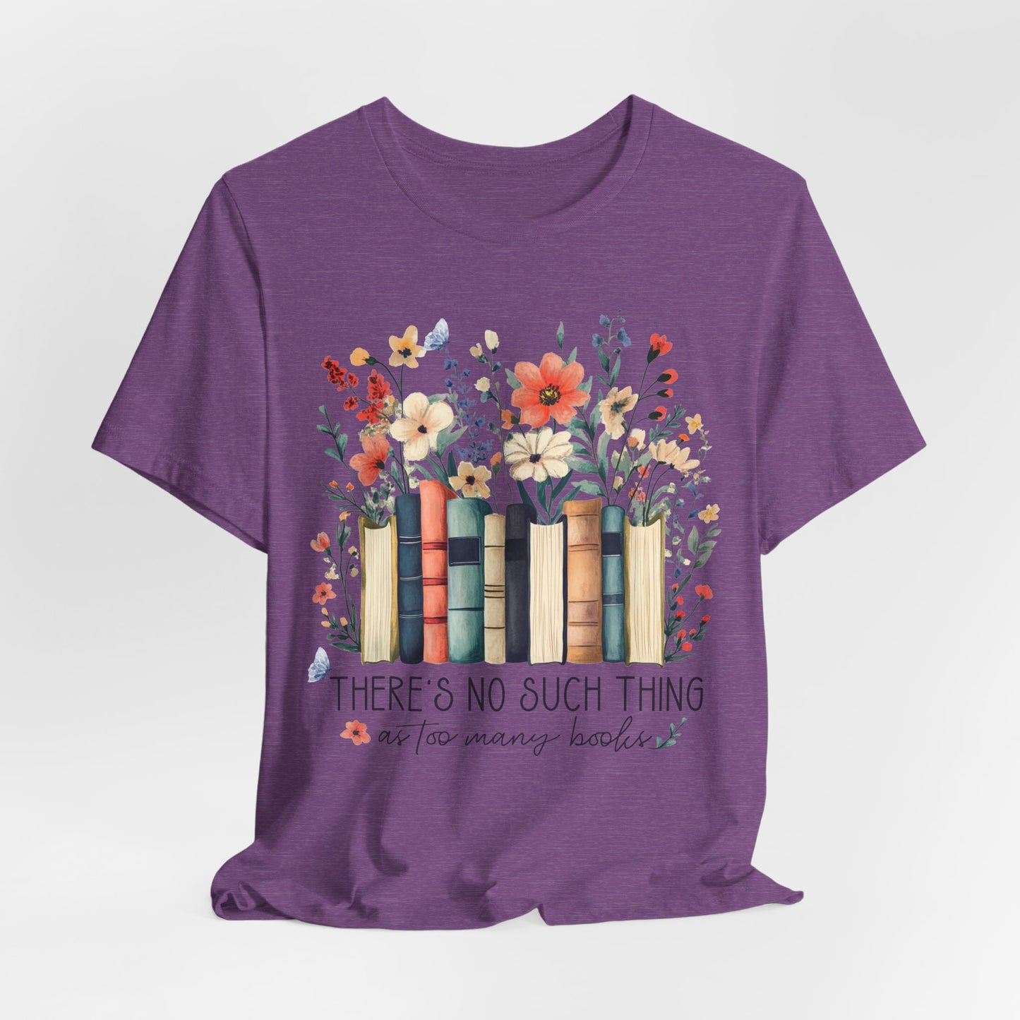 "There's No Such Thing as Too Many Books" T-Shirt — Book Lover Tee