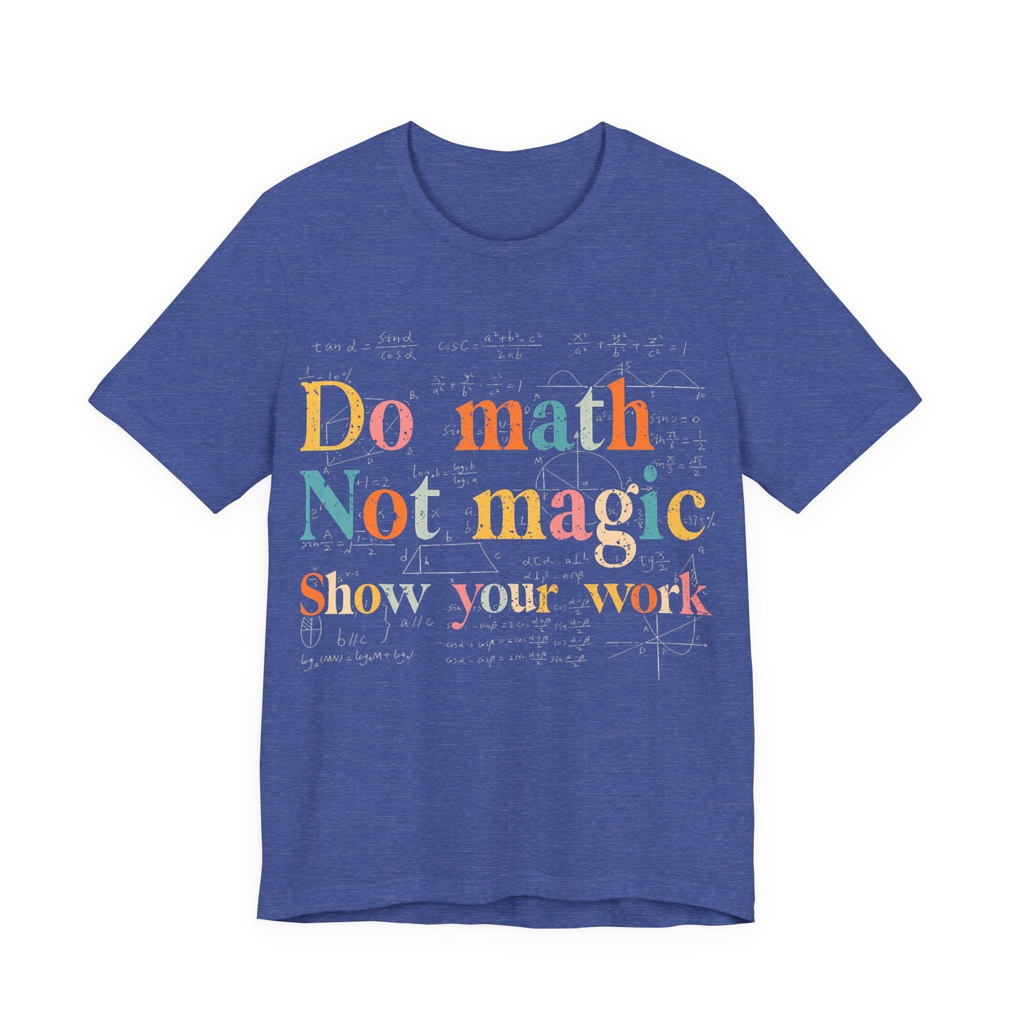 Math T-Shirt — "Do Math, Not Magic: Show Your Work" Graphic Tee