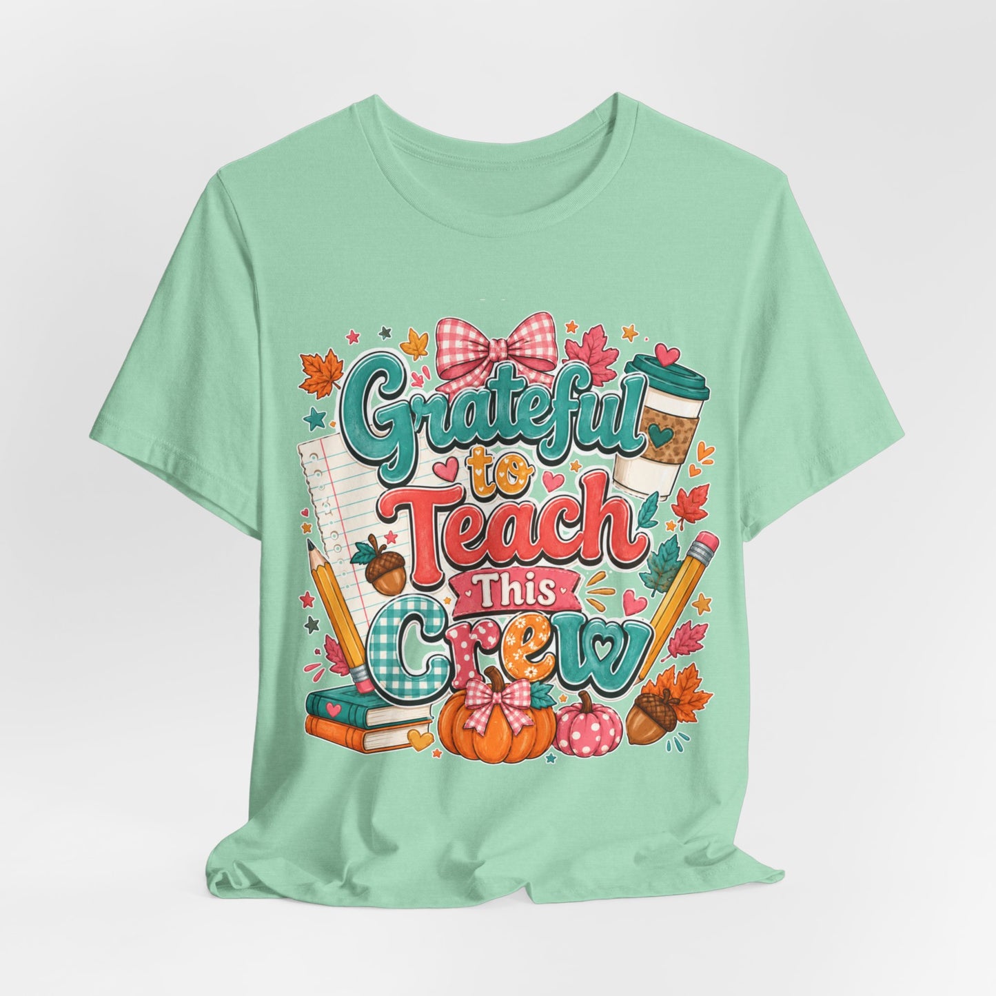 Grateful to Teach This Crew T-Shirt — Fall Teacher Appreciation Tee