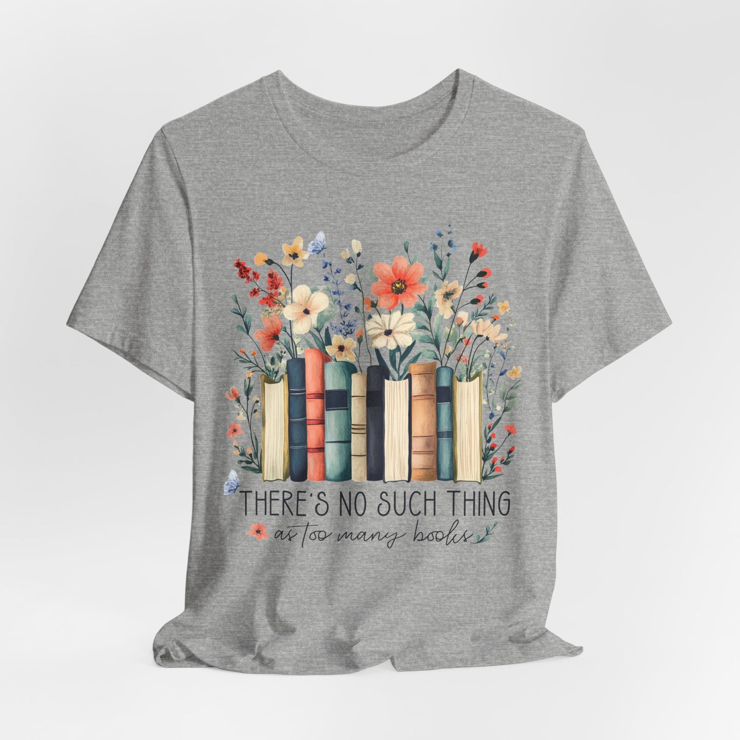 "There's No Such Thing as Too Many Books" T-Shirt — Book Lover Tee