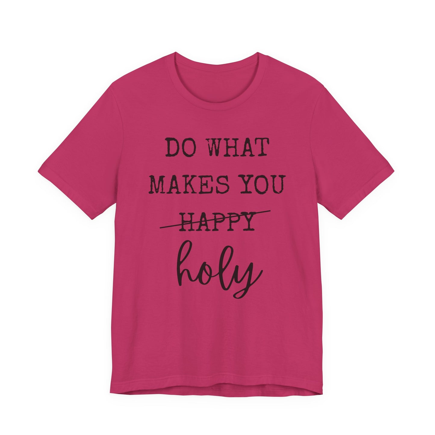 Inspirational Tee — "Do What Makes You Holy" Short Sleeve Shirt