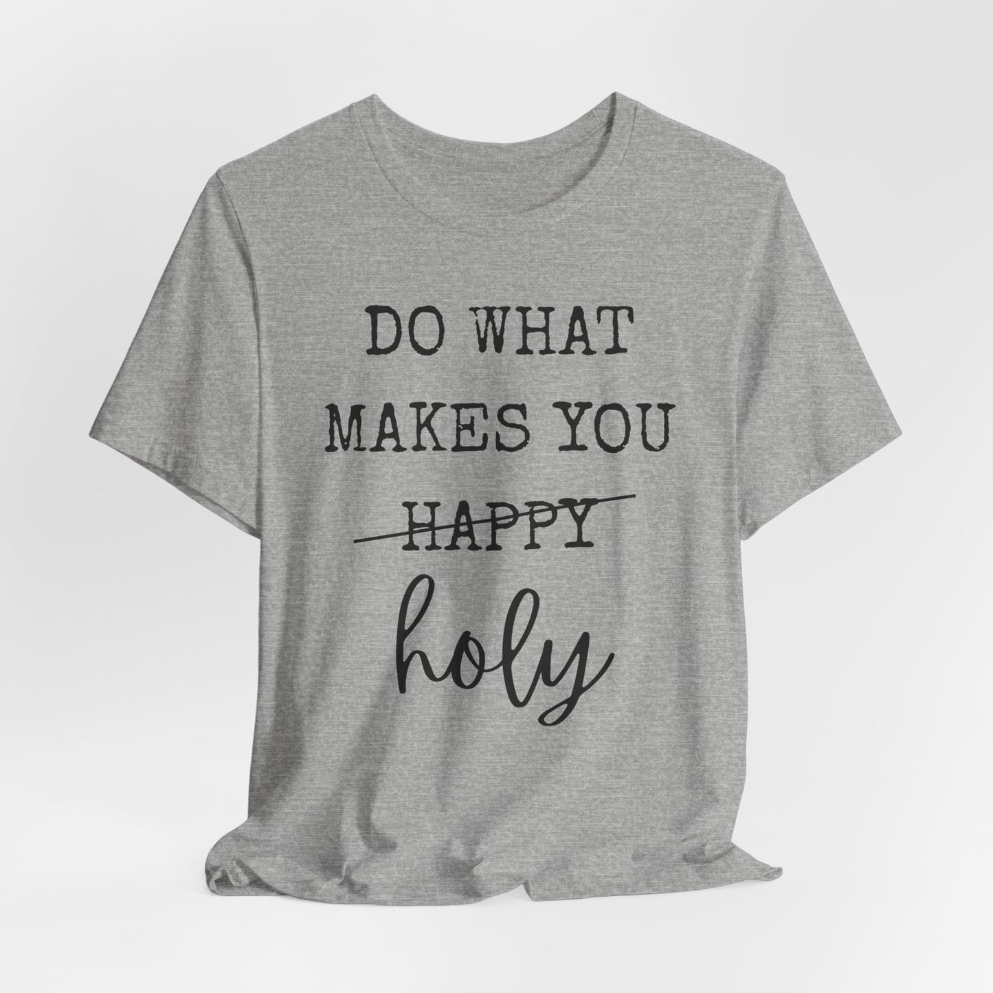 Inspirational Tee — "Do What Makes You Holy" Short Sleeve Shirt