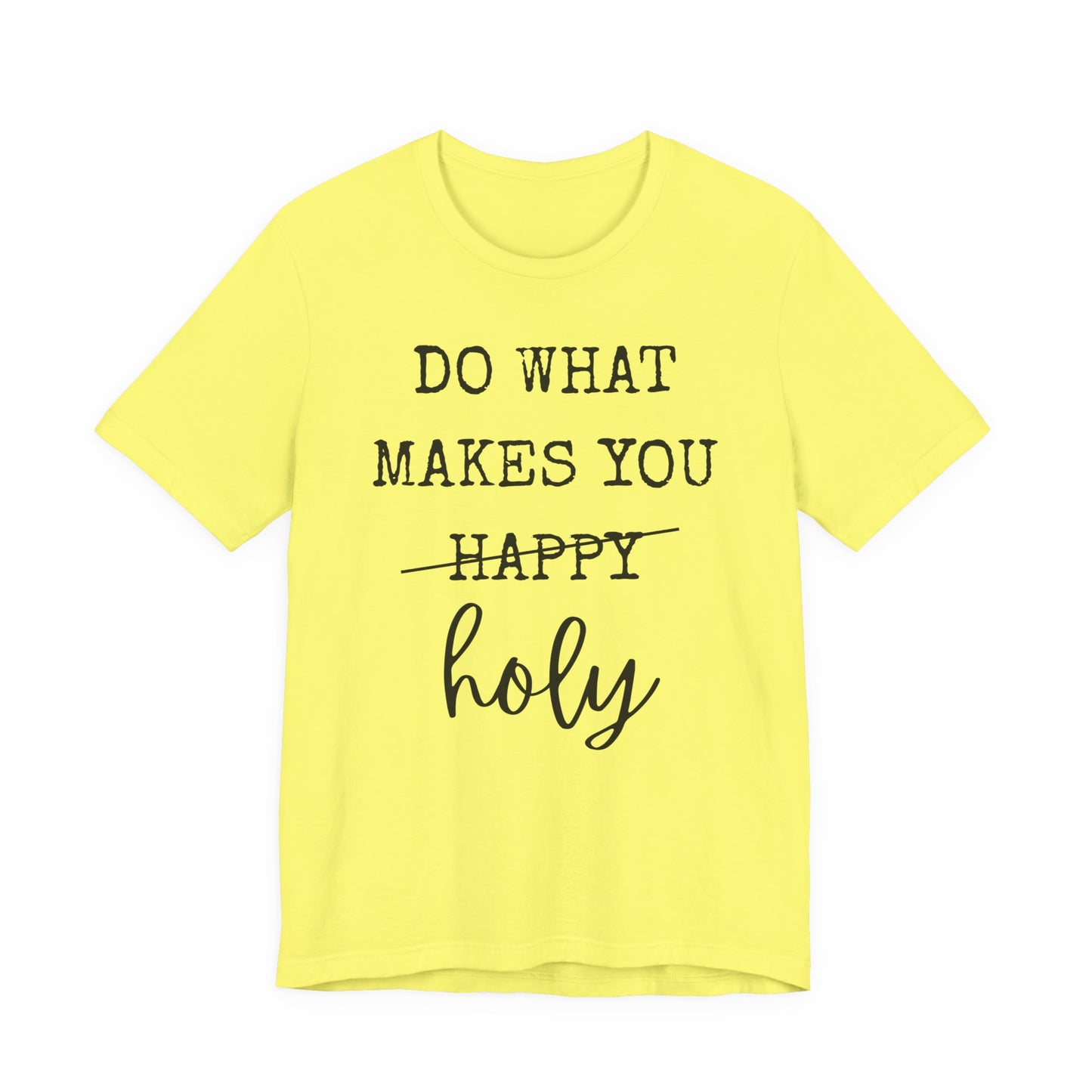 Inspirational Tee — "Do What Makes You Holy" Short Sleeve Shirt