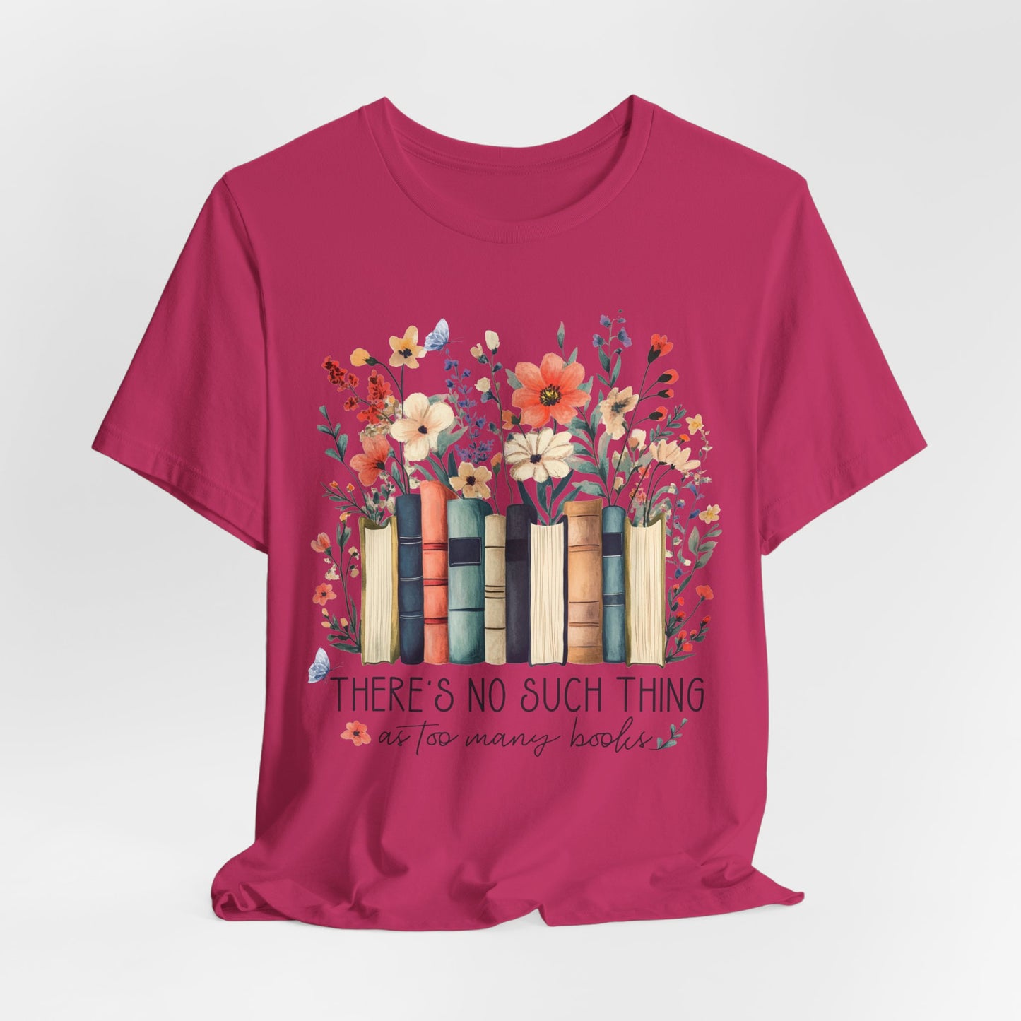 "There's No Such Thing as Too Many Books" T-Shirt — Book Lover Tee