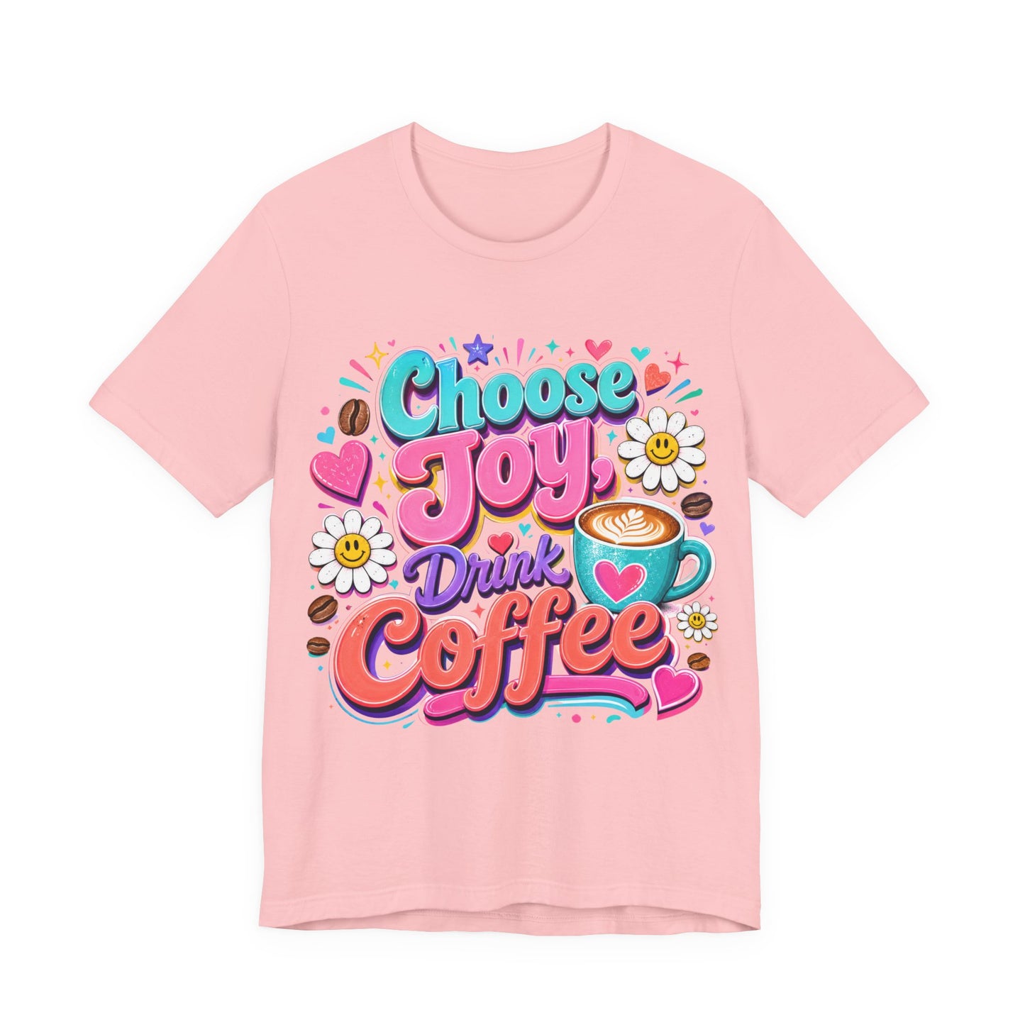Choose Joy Drink Coffee T-Shirt — Colorful Floral Coffee Lover Tee