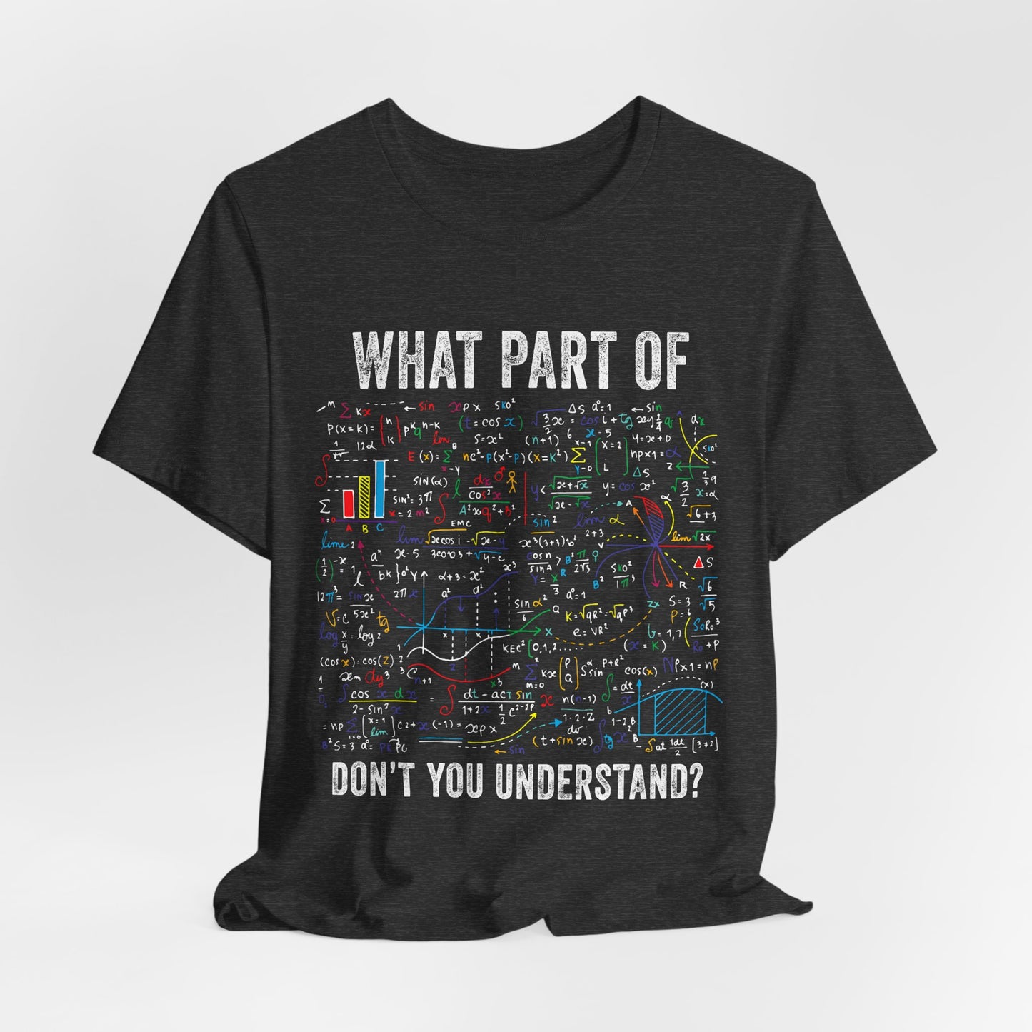 Math Formula T-Shirt — "What Part of Don't You Understand?" Graphic Tee for Scientists & Students