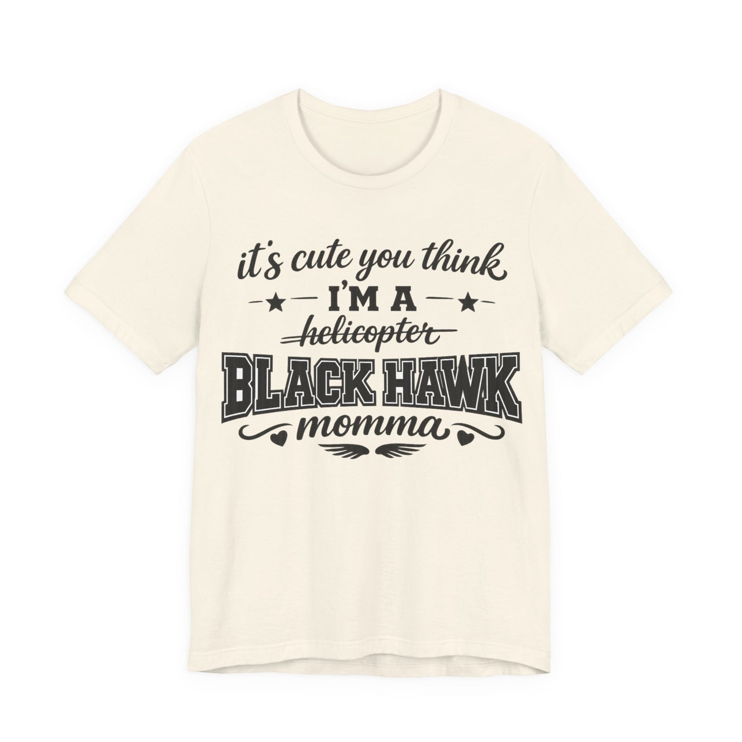 Black Hawk Momma T-Shirt — "It's Cute You Think I'm a Helicopter" Graphic Tee