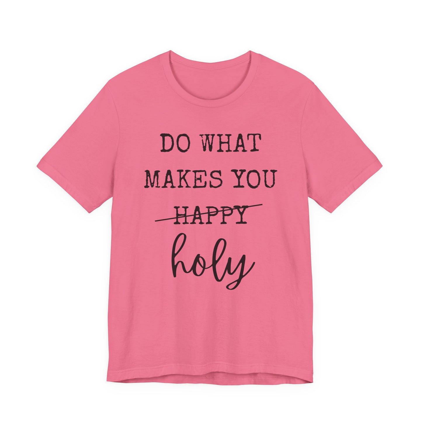 Inspirational Tee — "Do What Makes You Holy" Short Sleeve Shirt