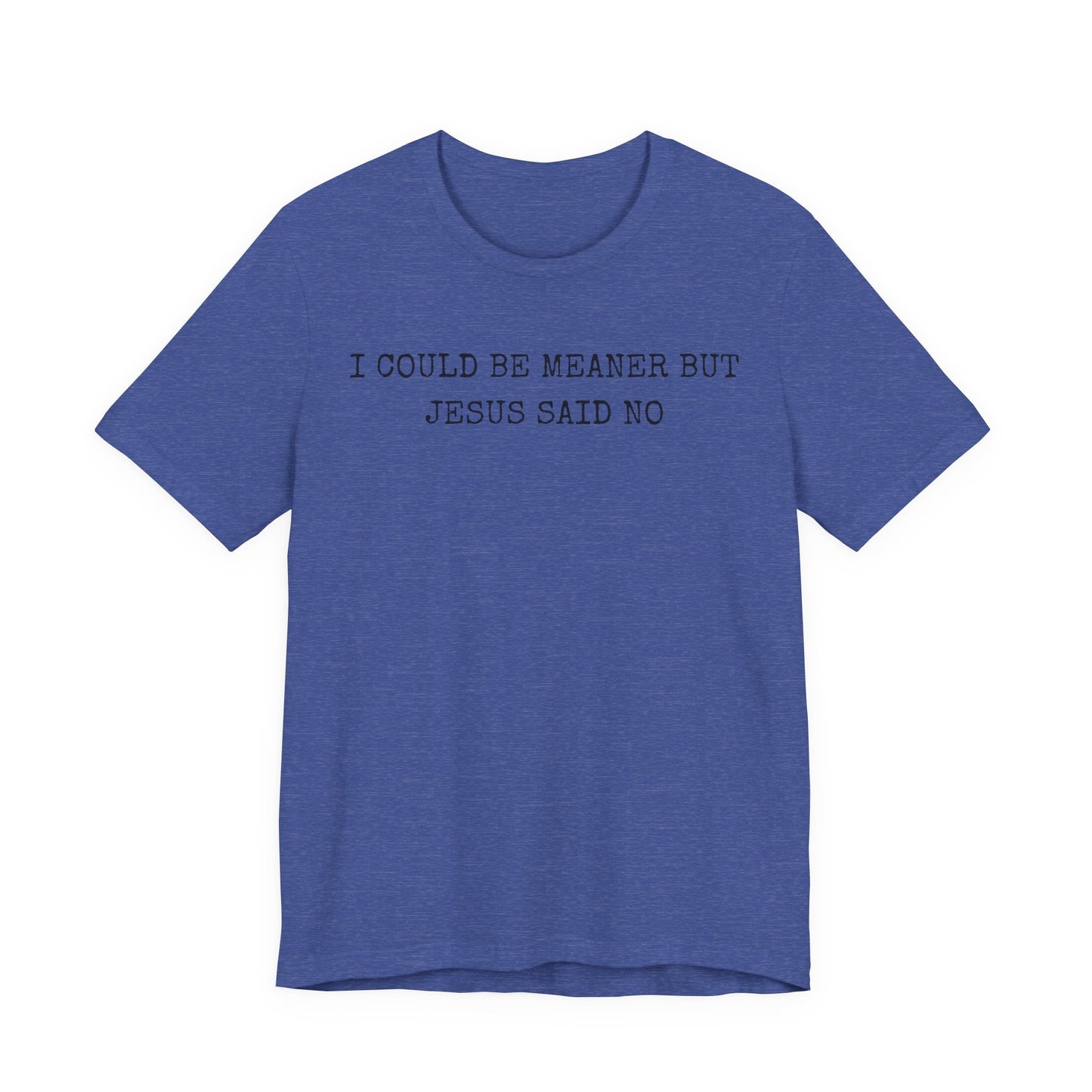 Christian Graphic Tee - "I Could Be Meaner But Jesus Said No" Casual Faith T-Shirt