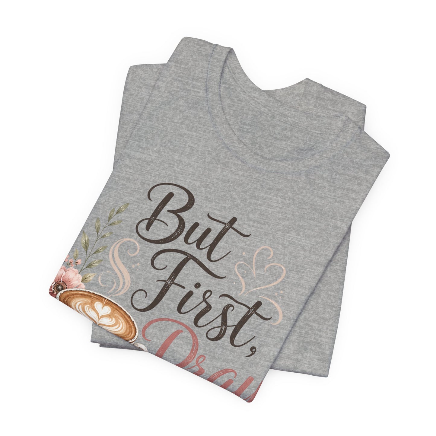 But First Pray Coffee Tee — Floral Christian Faith T‑Shirt