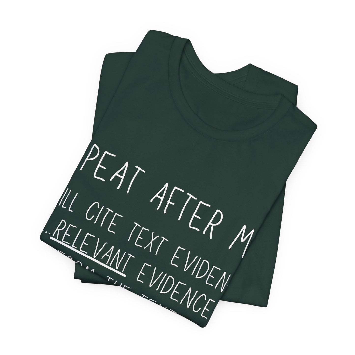 Teacher Humor T-Shirt — "Repeat After Me: I Will Cite Text Evidence"