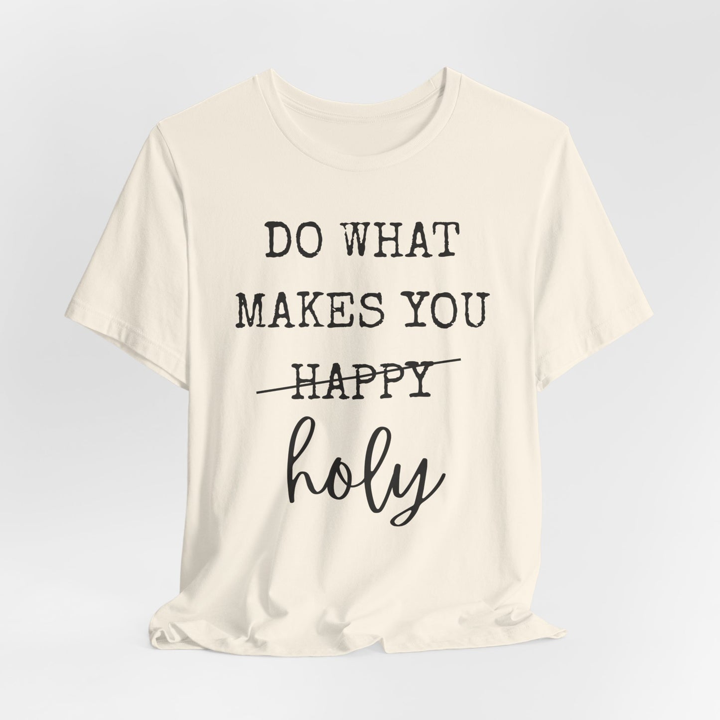 Inspirational Tee — "Do What Makes You Holy" Short Sleeve Shirt