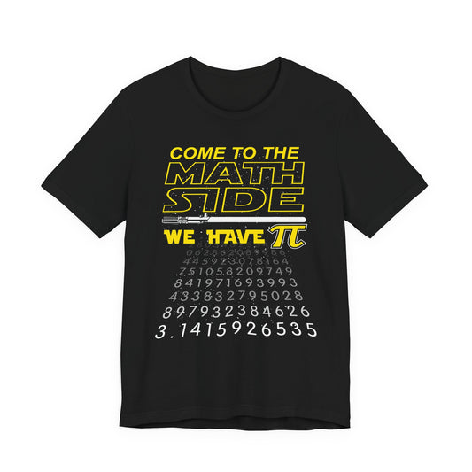 Math Side T-Shirt — "Come to the Math Side, We Have Pi" Graphic Tee