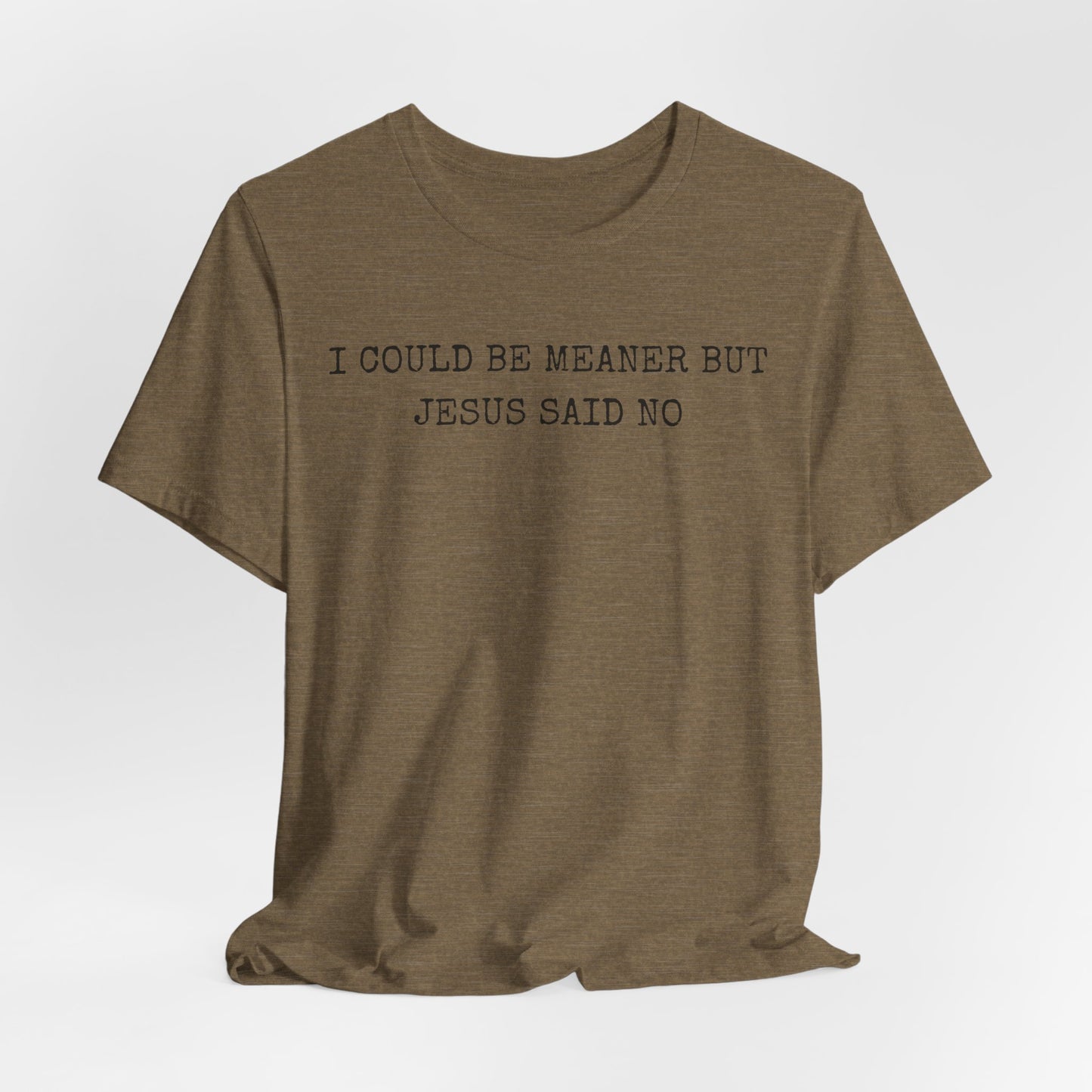 Christian Graphic Tee - "I Could Be Meaner But Jesus Said No" Casual Faith T-Shirt