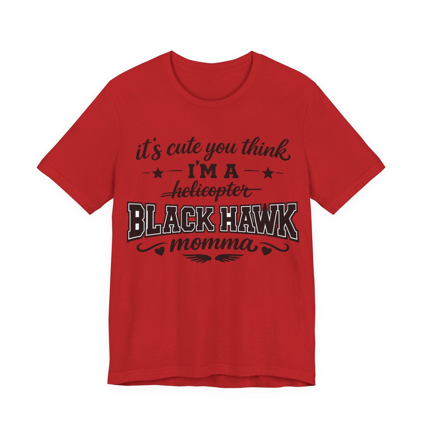 Black Hawk Momma T-Shirt — "It's Cute You Think I'm a Helicopter" Graphic Tee
