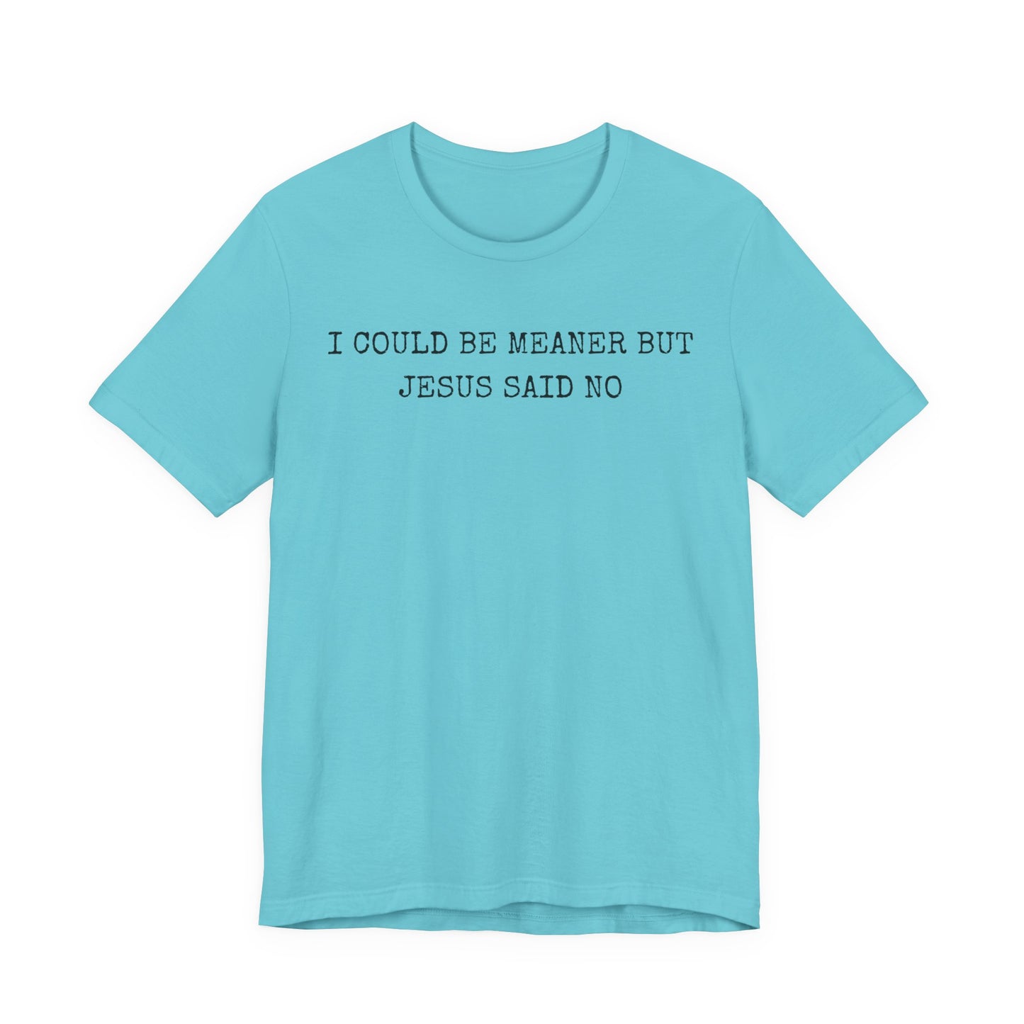 Christian Graphic Tee - "I Could Be Meaner But Jesus Said No" Casual Faith T-Shirt