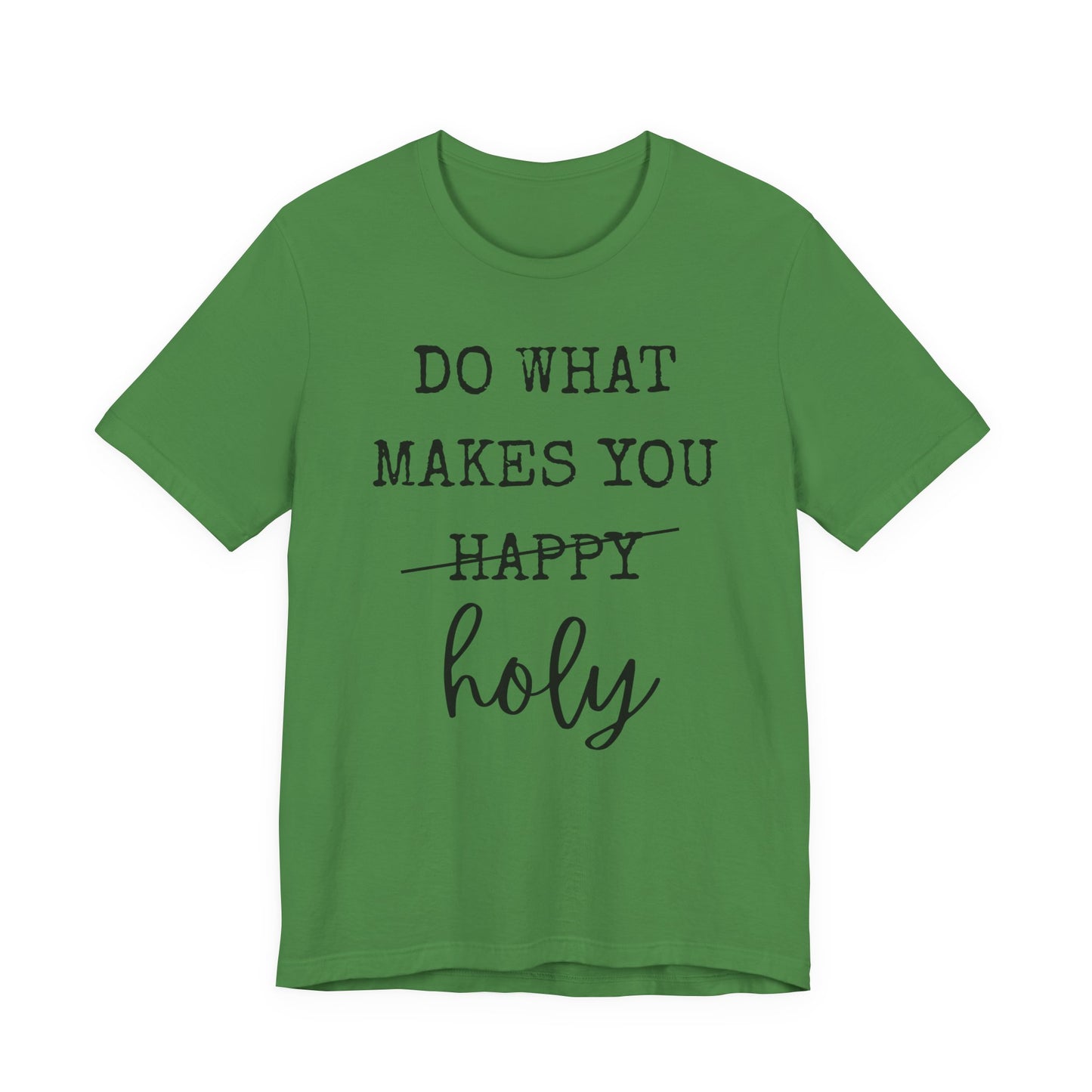 Inspirational Tee — "Do What Makes You Holy" Short Sleeve Shirt