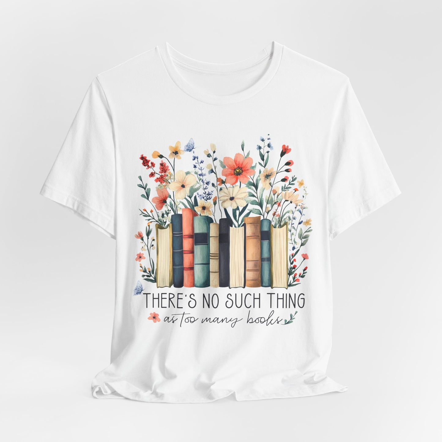 "There's No Such Thing as Too Many Books" T-Shirt — Book Lover Tee