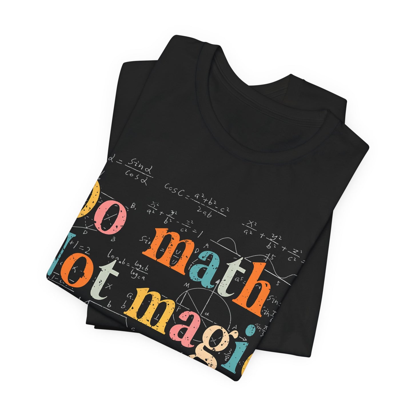 Math T-Shirt — "Do Math, Not Magic: Show Your Work" Graphic Tee