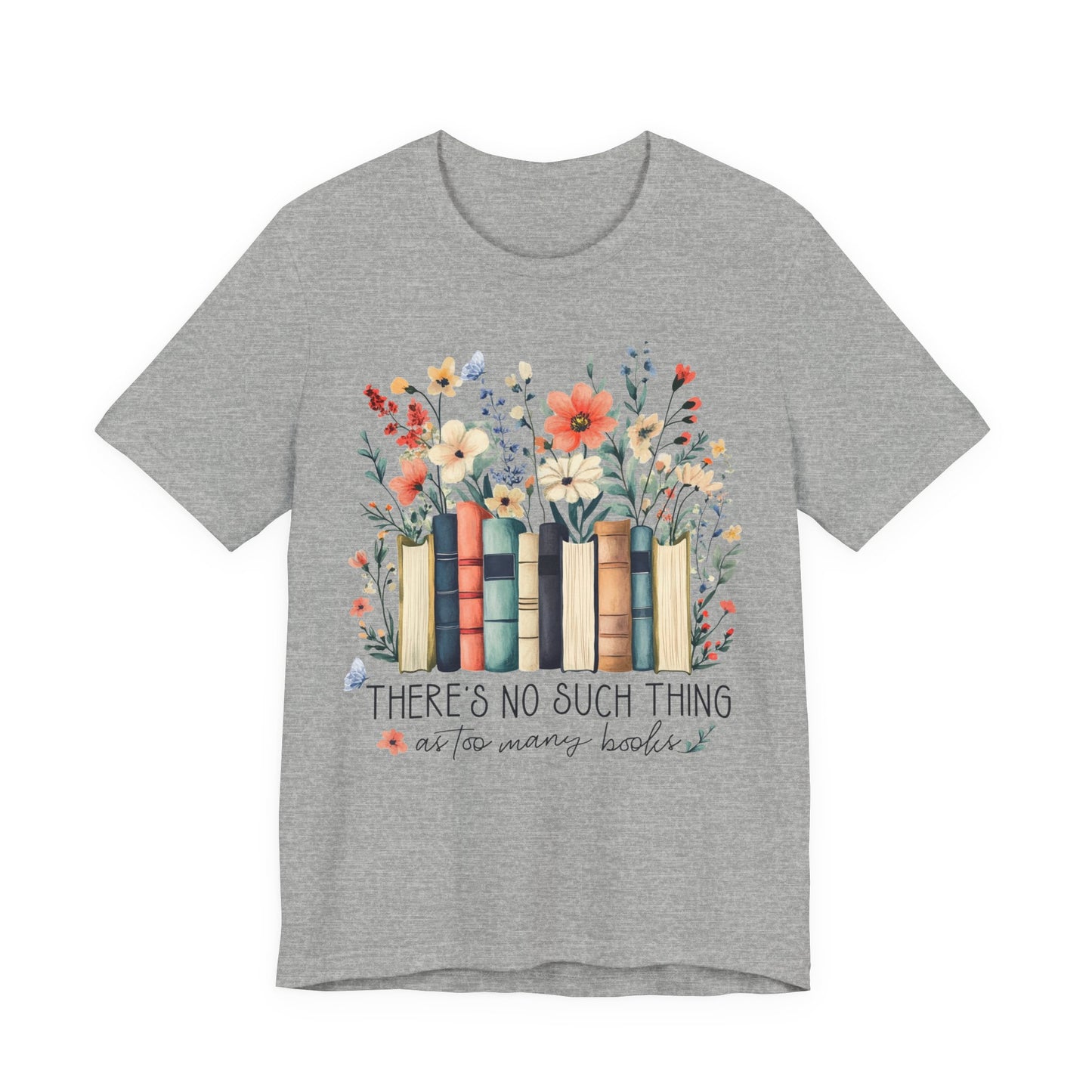 "There's No Such Thing as Too Many Books" T-Shirt — Book Lover Tee