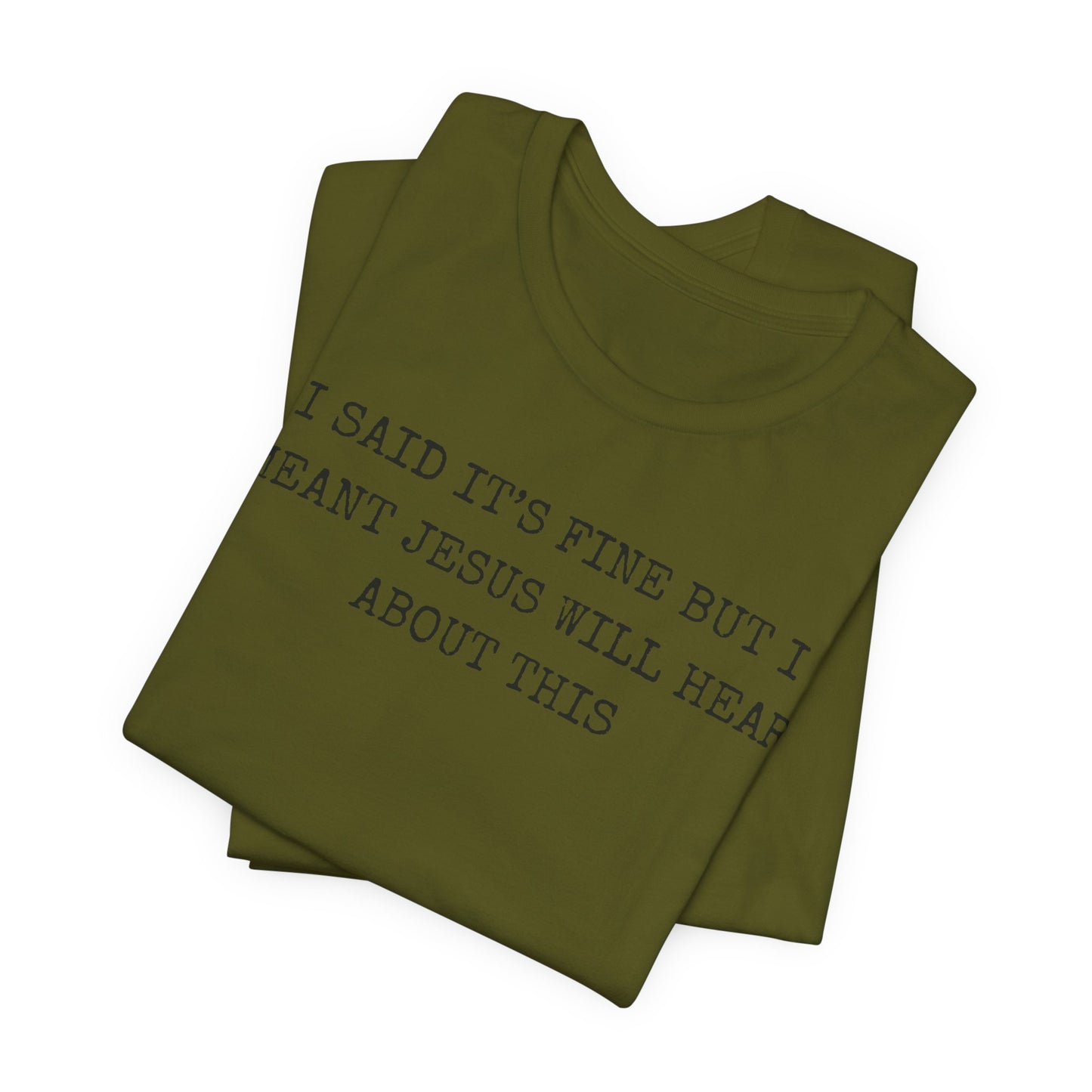Christian Graphic Tee — "I Said It's Fine But I Meant Jesus Will Hear About This"