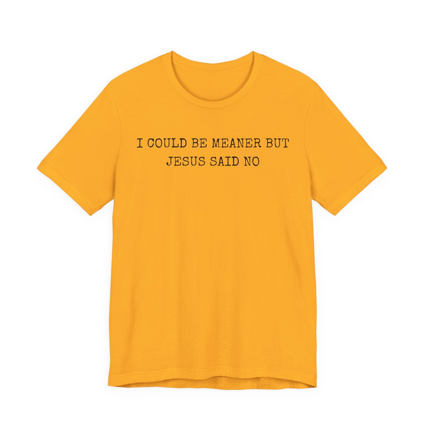 Christian Graphic Tee - "I Could Be Meaner But Jesus Said No" Casual Faith T-Shirt