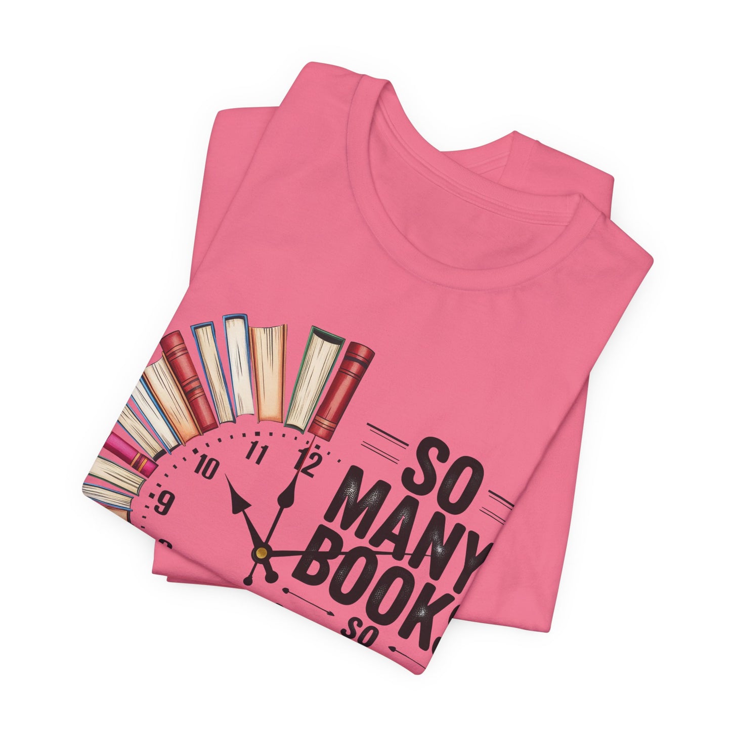 So Many Books, So Little Time Booklover T-Shirt — Book Clock Graphic
