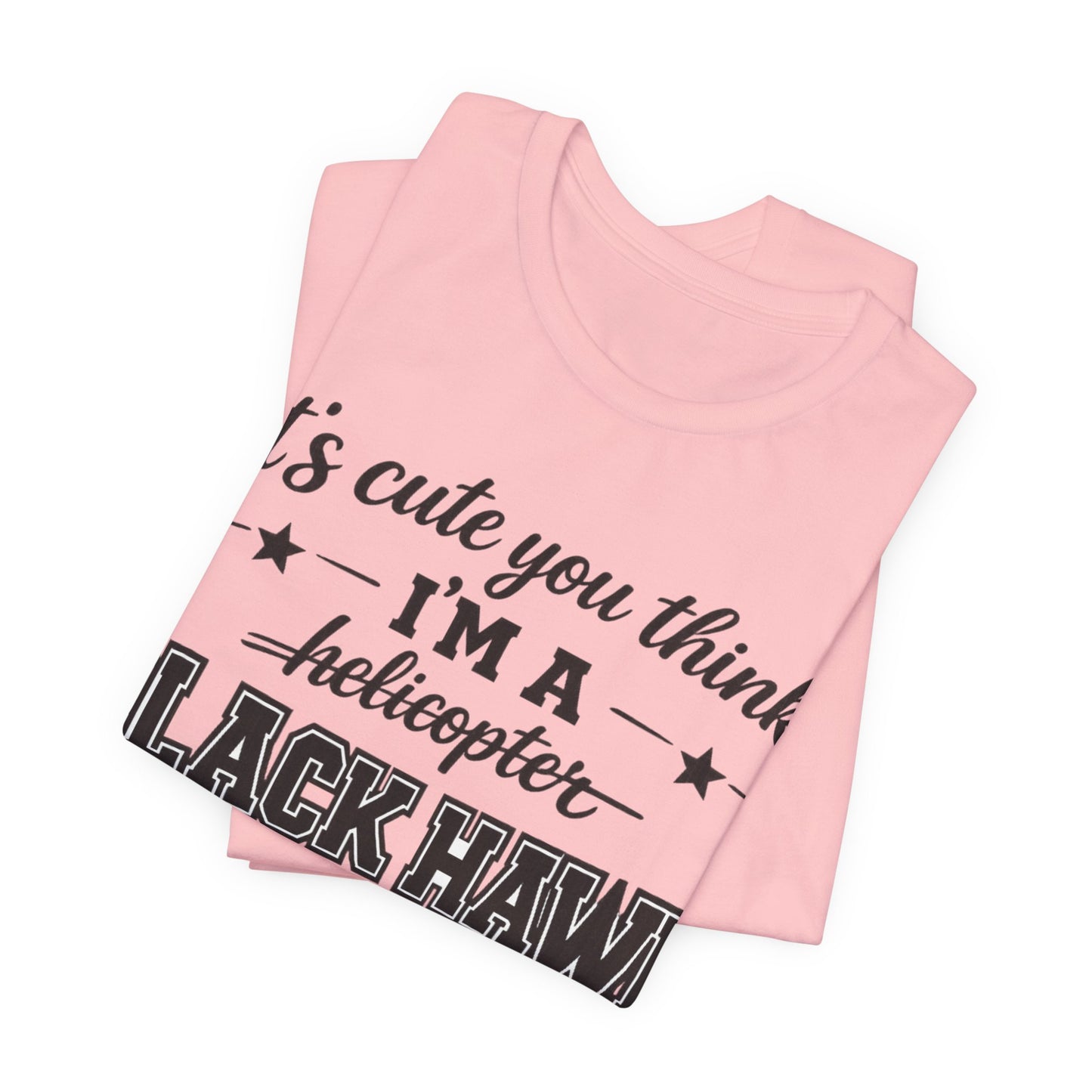Black Hawk Momma T-Shirt — "It's Cute You Think I'm a Helicopter" Graphic Tee