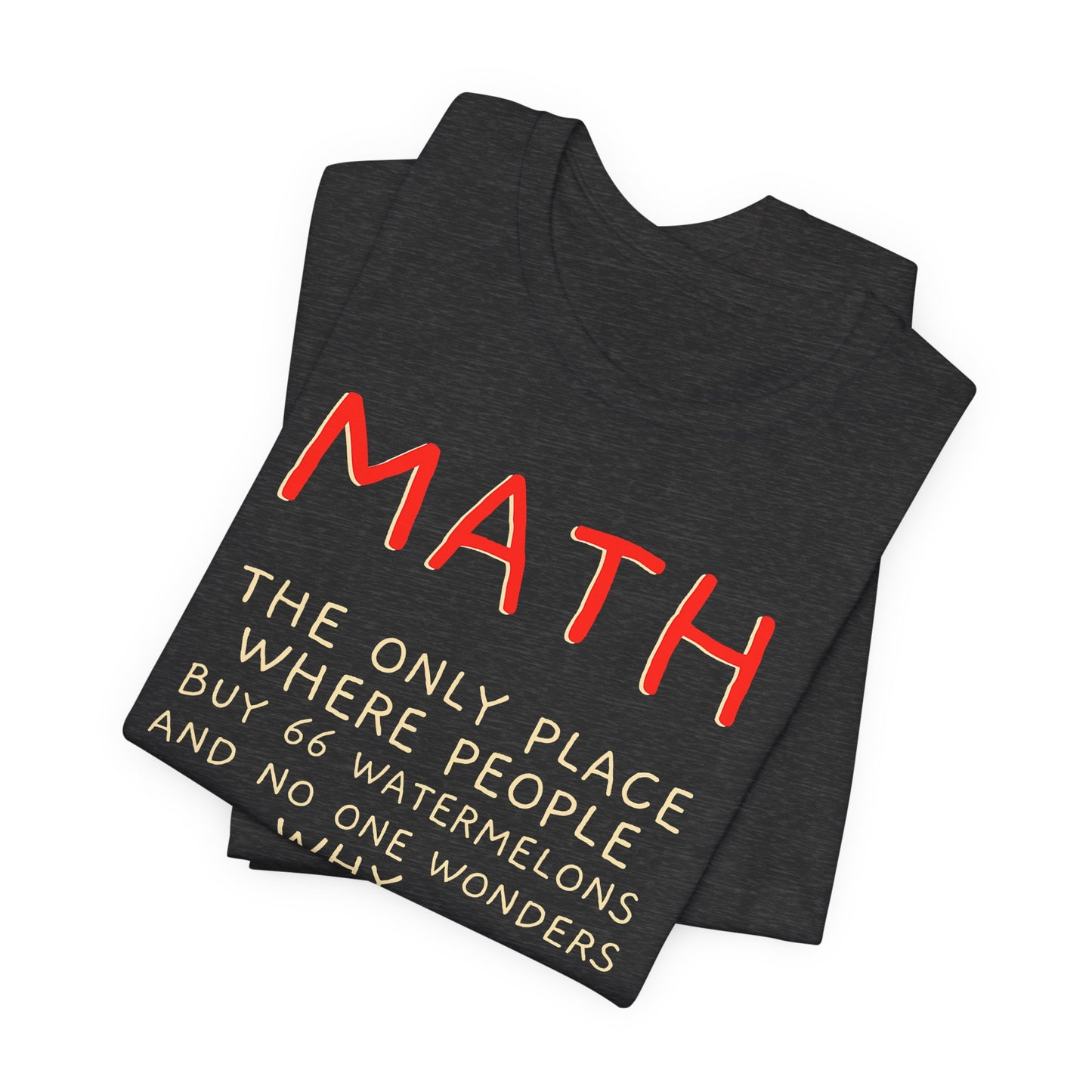 Math Watermelon Funny T-Shirt — "Math: The Only Place..." Novelty Teacher Tee