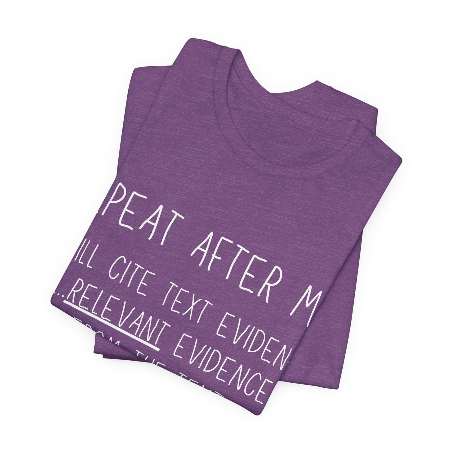 Teacher Humor T-Shirt — "Repeat After Me: I Will Cite Text Evidence"