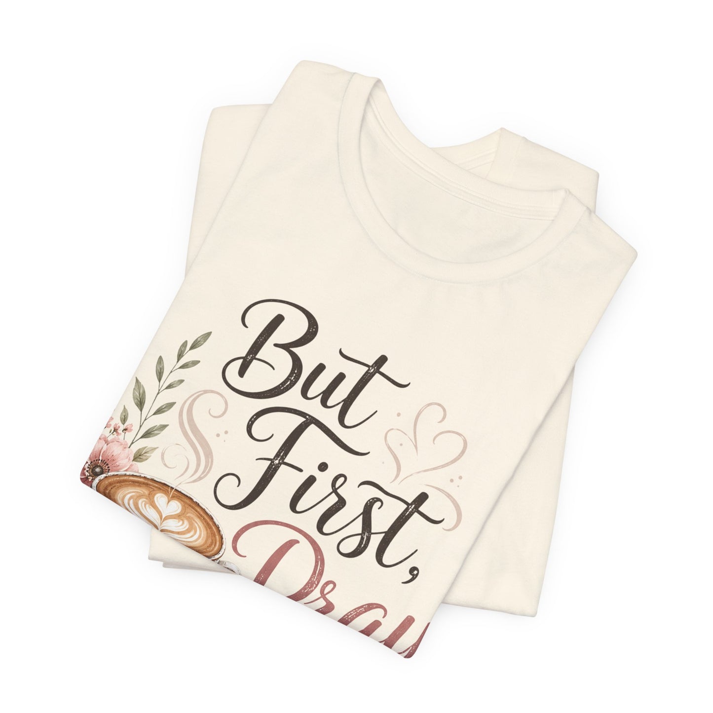 But First Pray Coffee Tee — Floral Christian Faith T‑Shirt