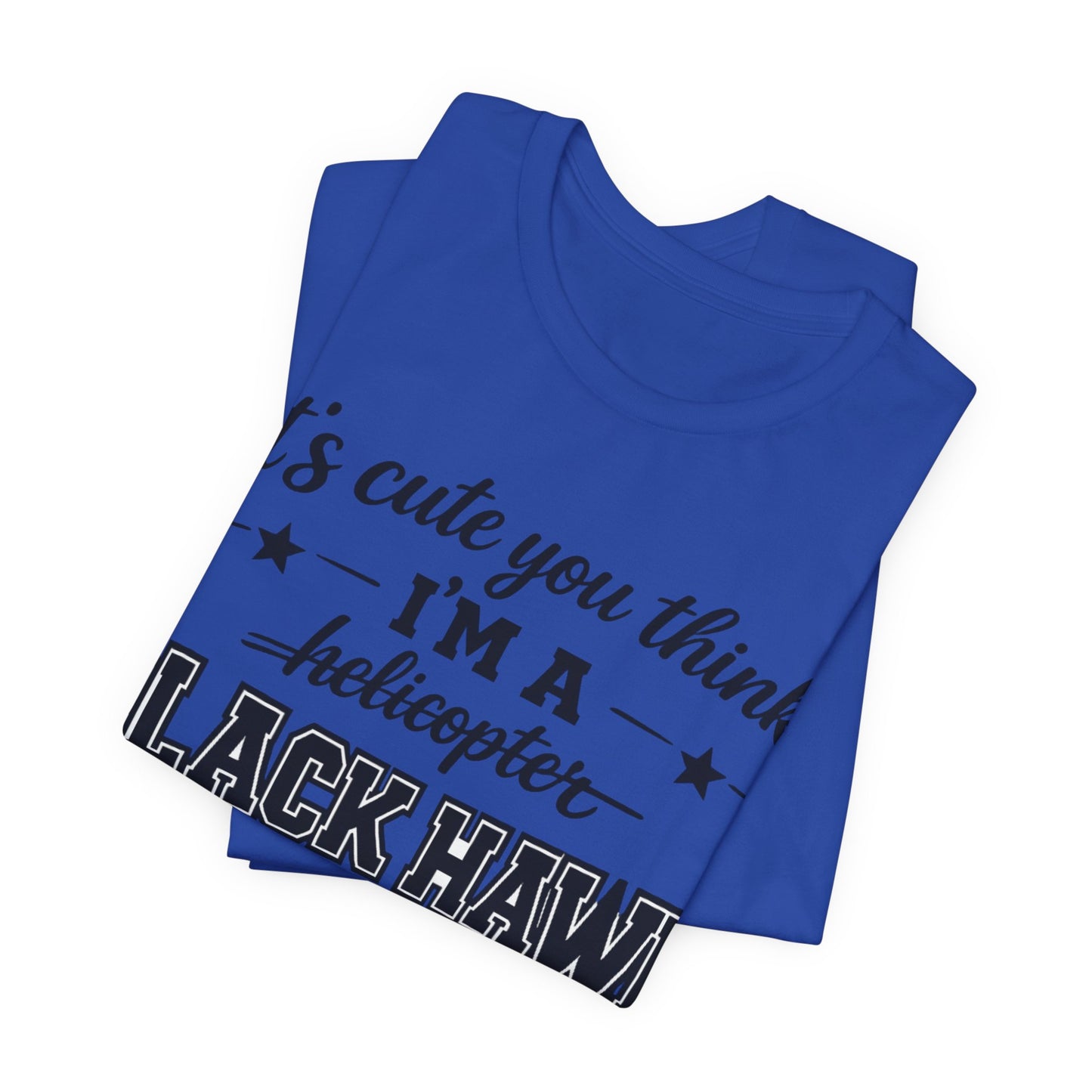 Black Hawk Momma T-Shirt — "It's Cute You Think I'm a Helicopter" Graphic Tee