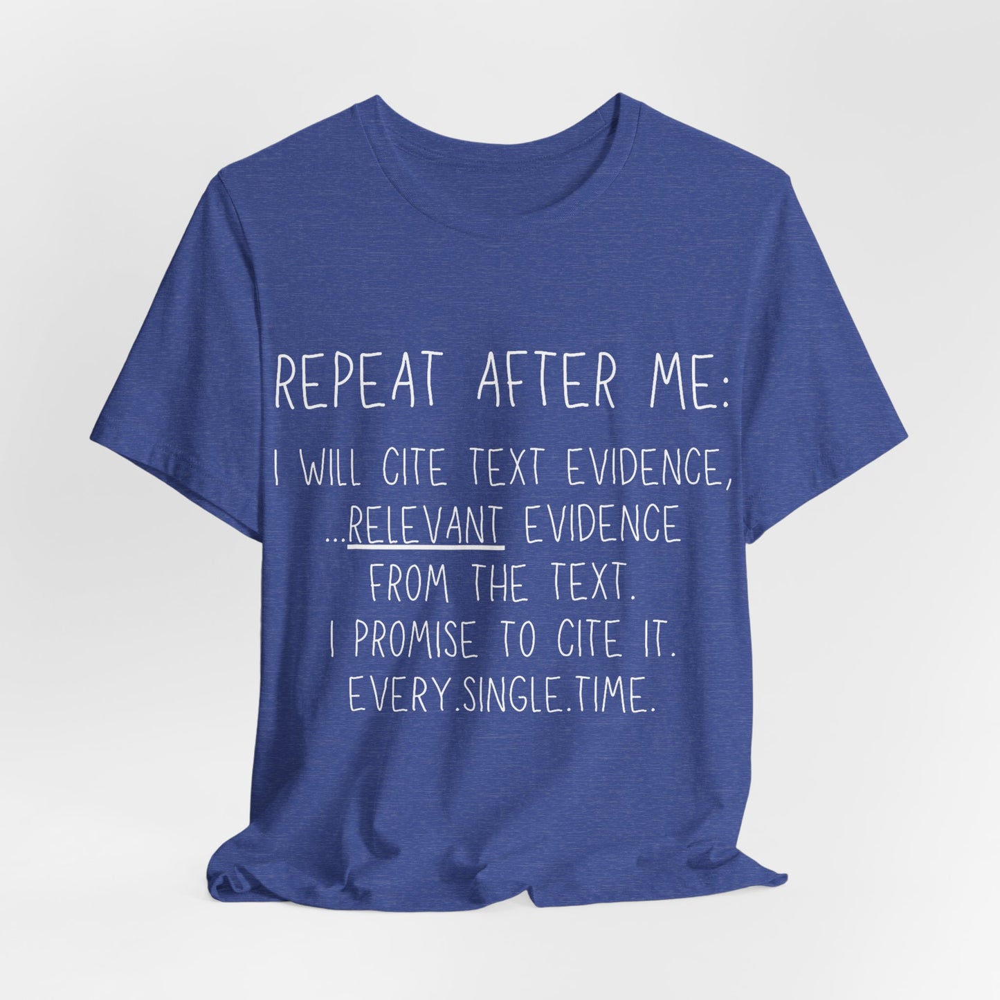 Teacher Humor T-Shirt — "Repeat After Me: I Will Cite Text Evidence"