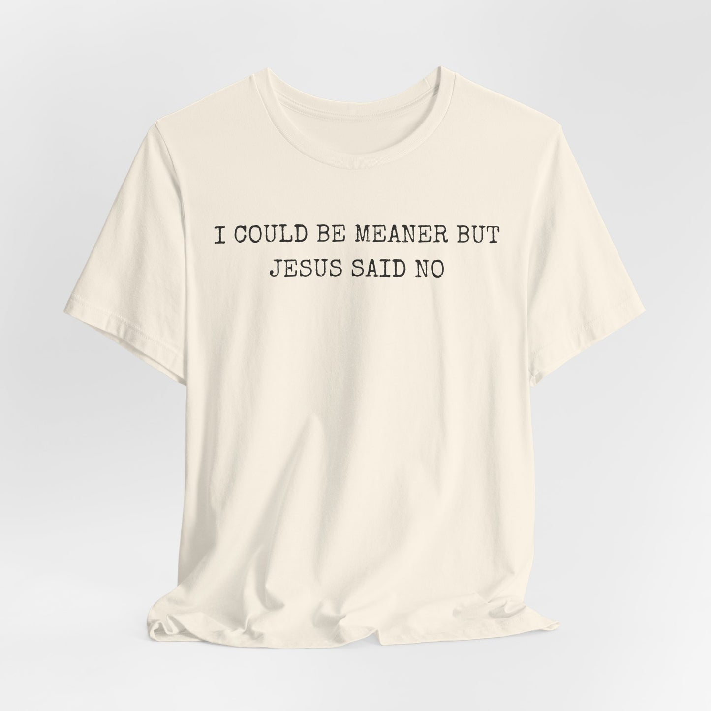 Christian Graphic Tee - "I Could Be Meaner But Jesus Said No" Casual Faith T-Shirt